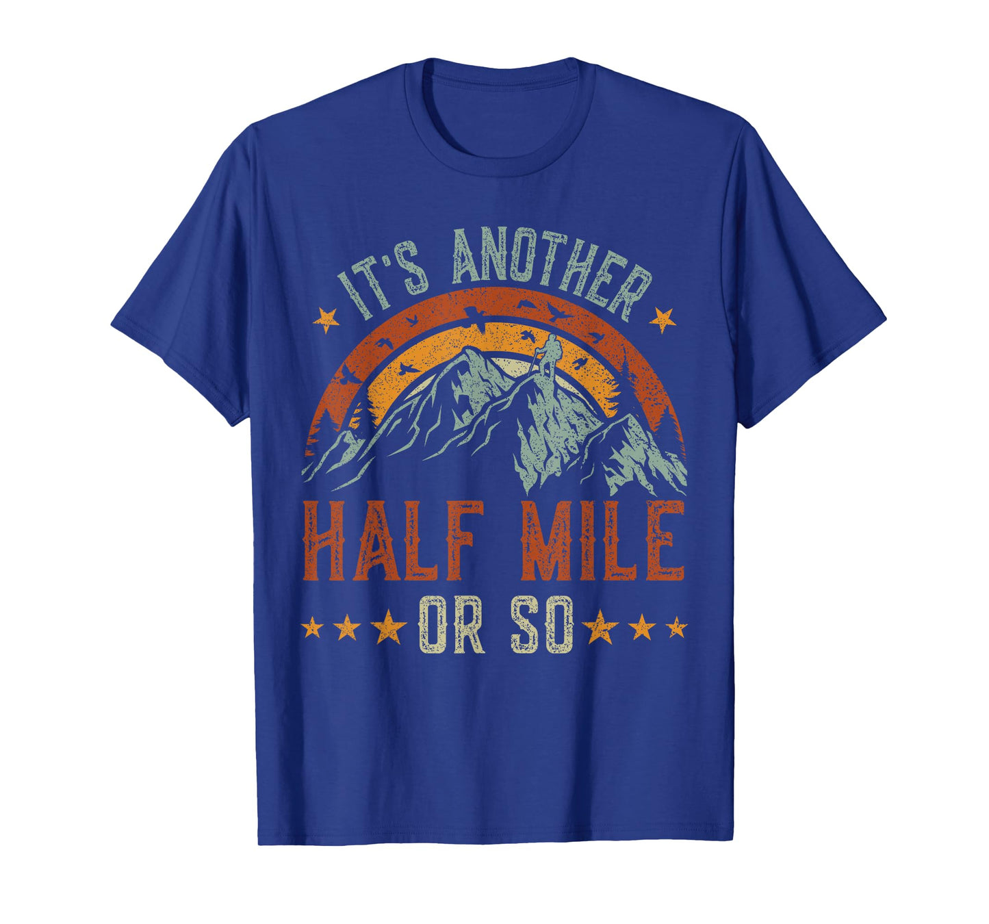 It's Another Half Mile Or So tshirt, funny hiking shirt men T-Shirt
