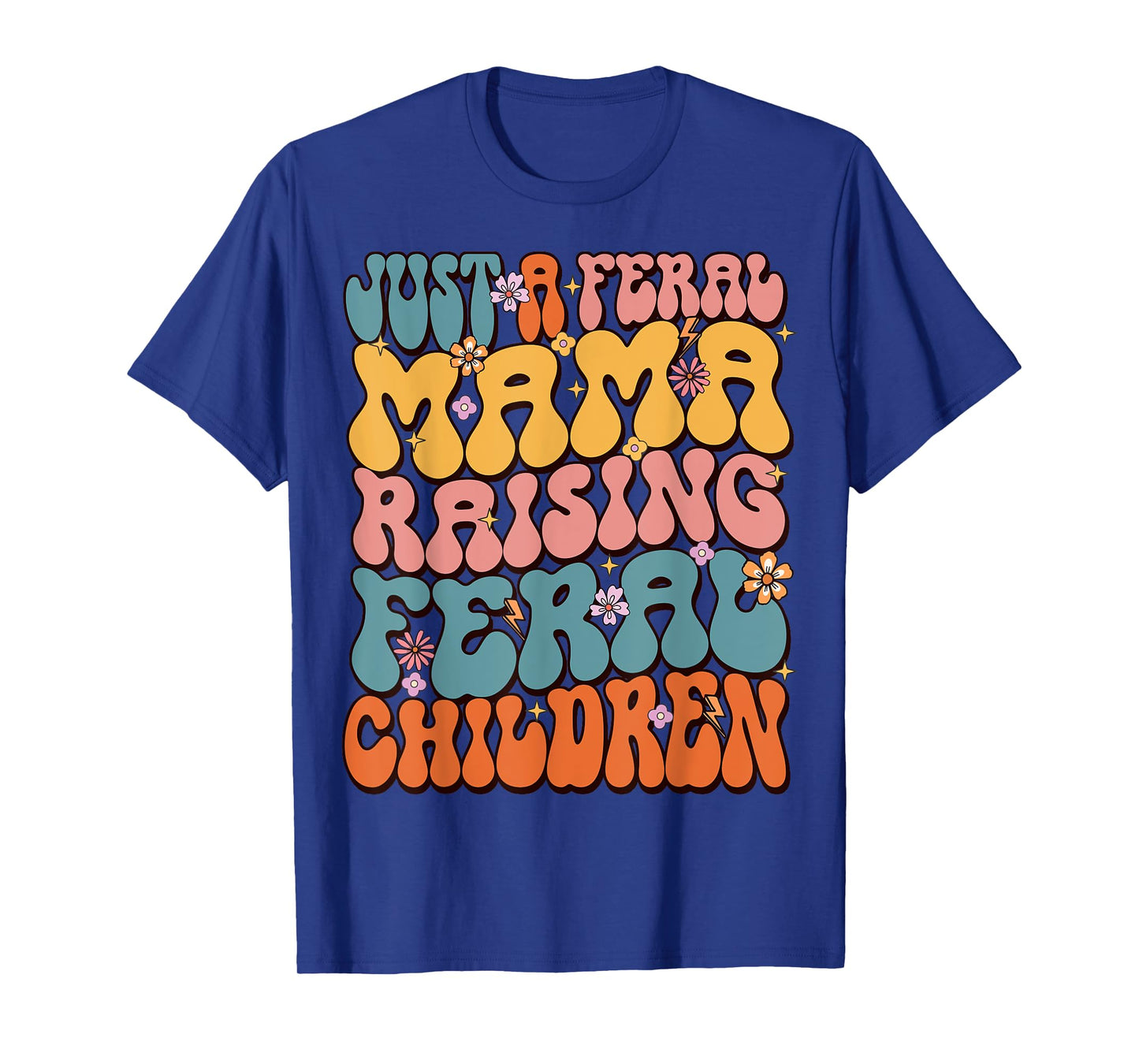 Just A Feral Mama Raising Feral Children T-Shirt