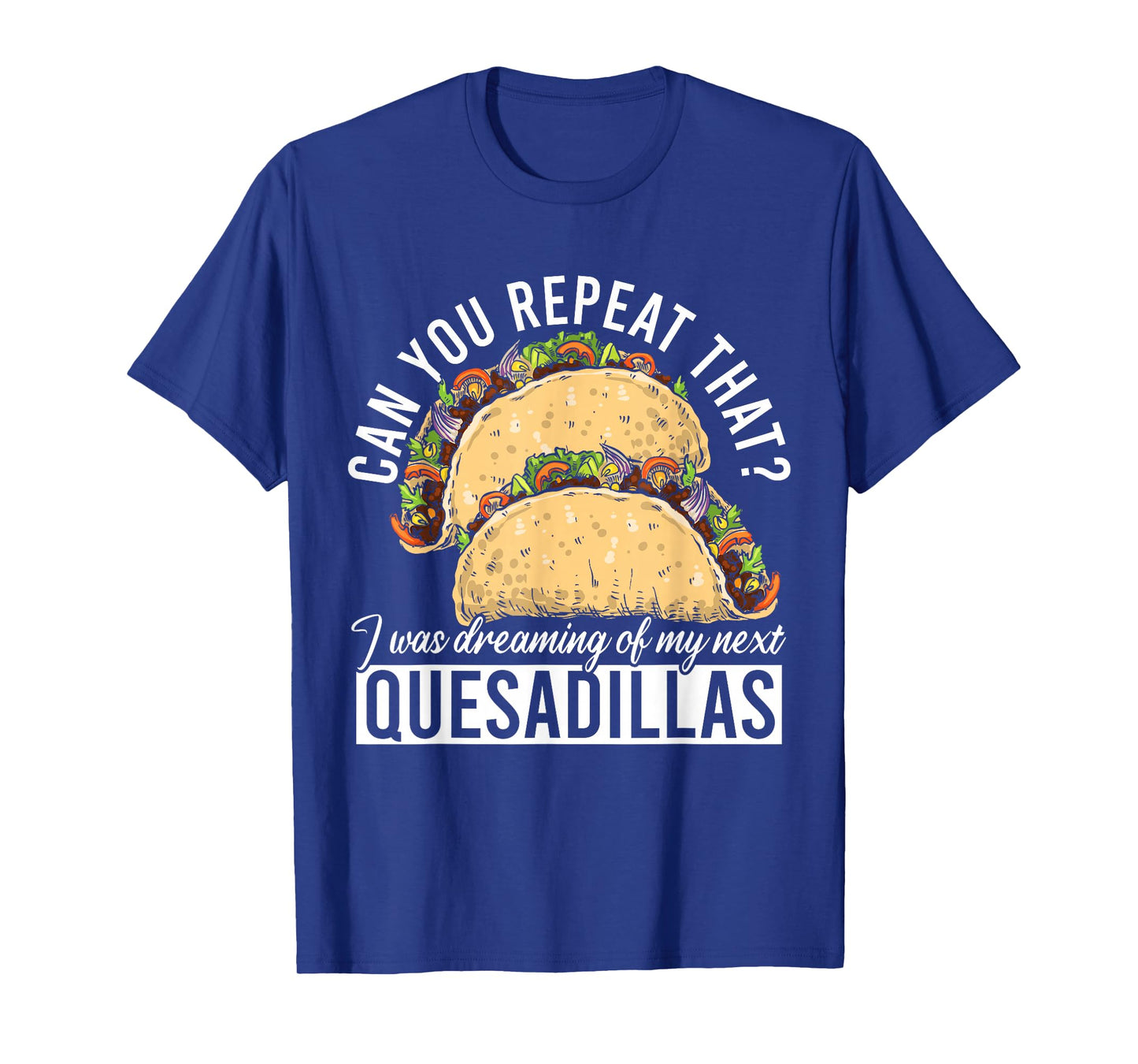 Quesadilla Lover | Funny Mexican Food Fiesta Gift T-Shirt