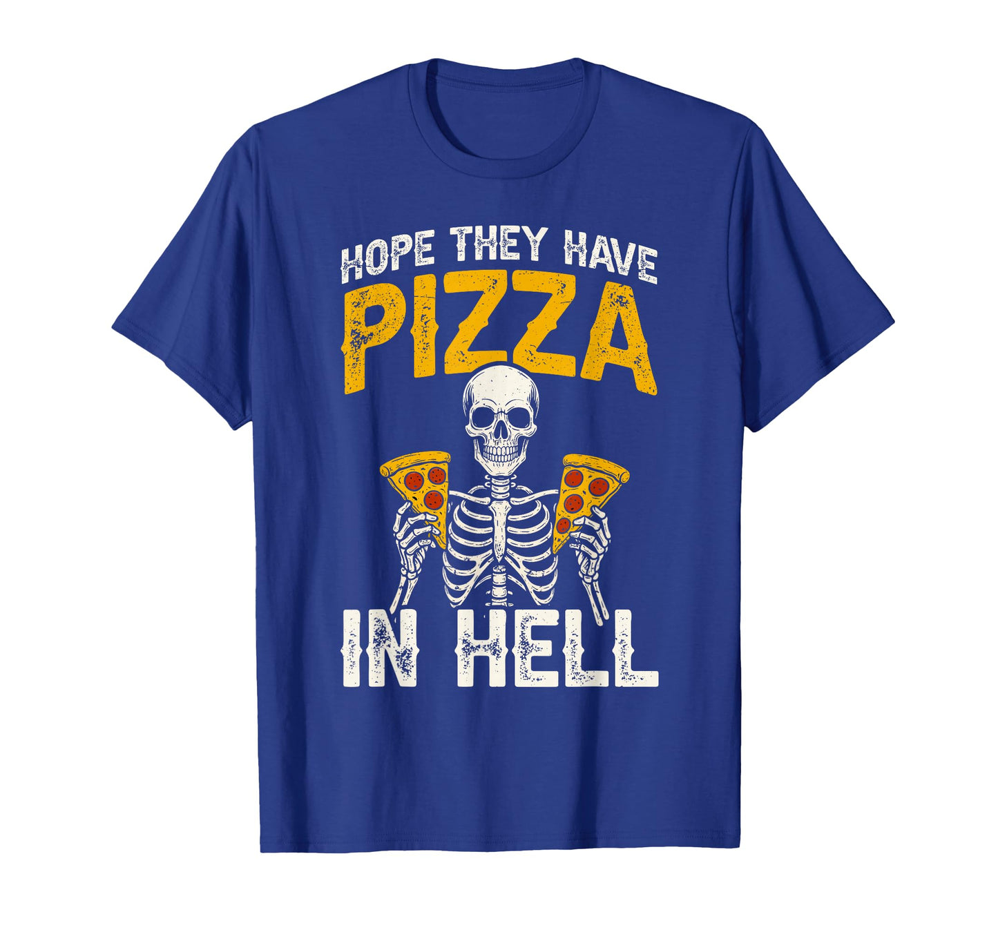 Hope They Have Pizza in Hell Pizza Skeleton T-Shirt