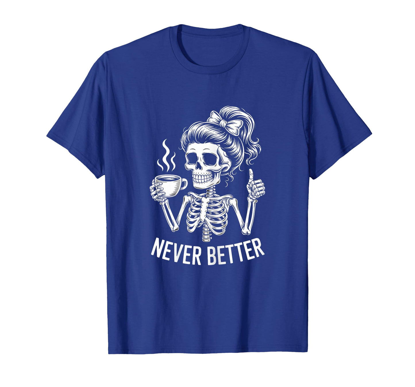 Messy Bun Drinking Coffee for Women Never Better Skeleton T-Shirt