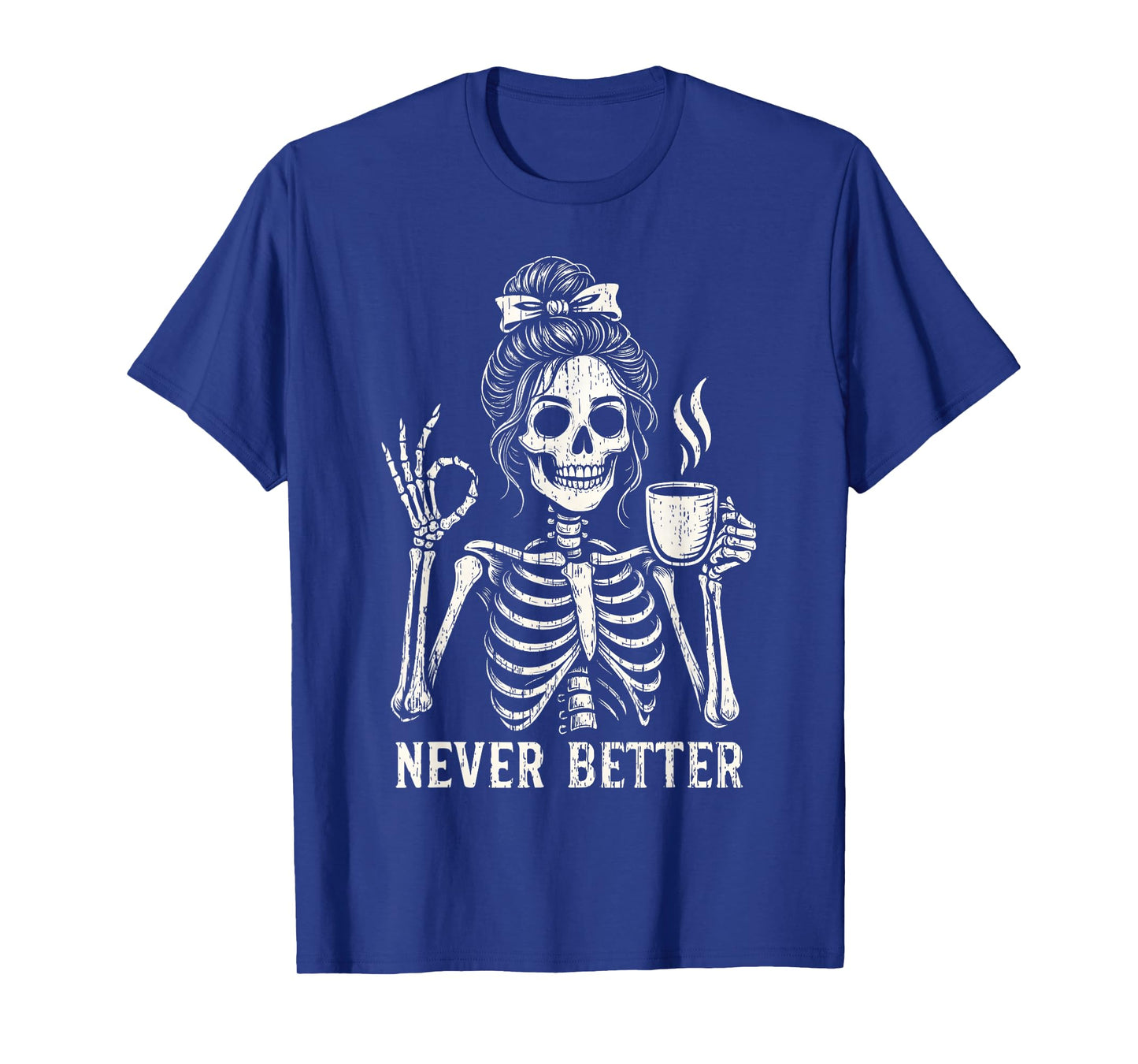 Never Better Skeleton Messy Bun Coffee Fall Halloween Women T-Shirt
