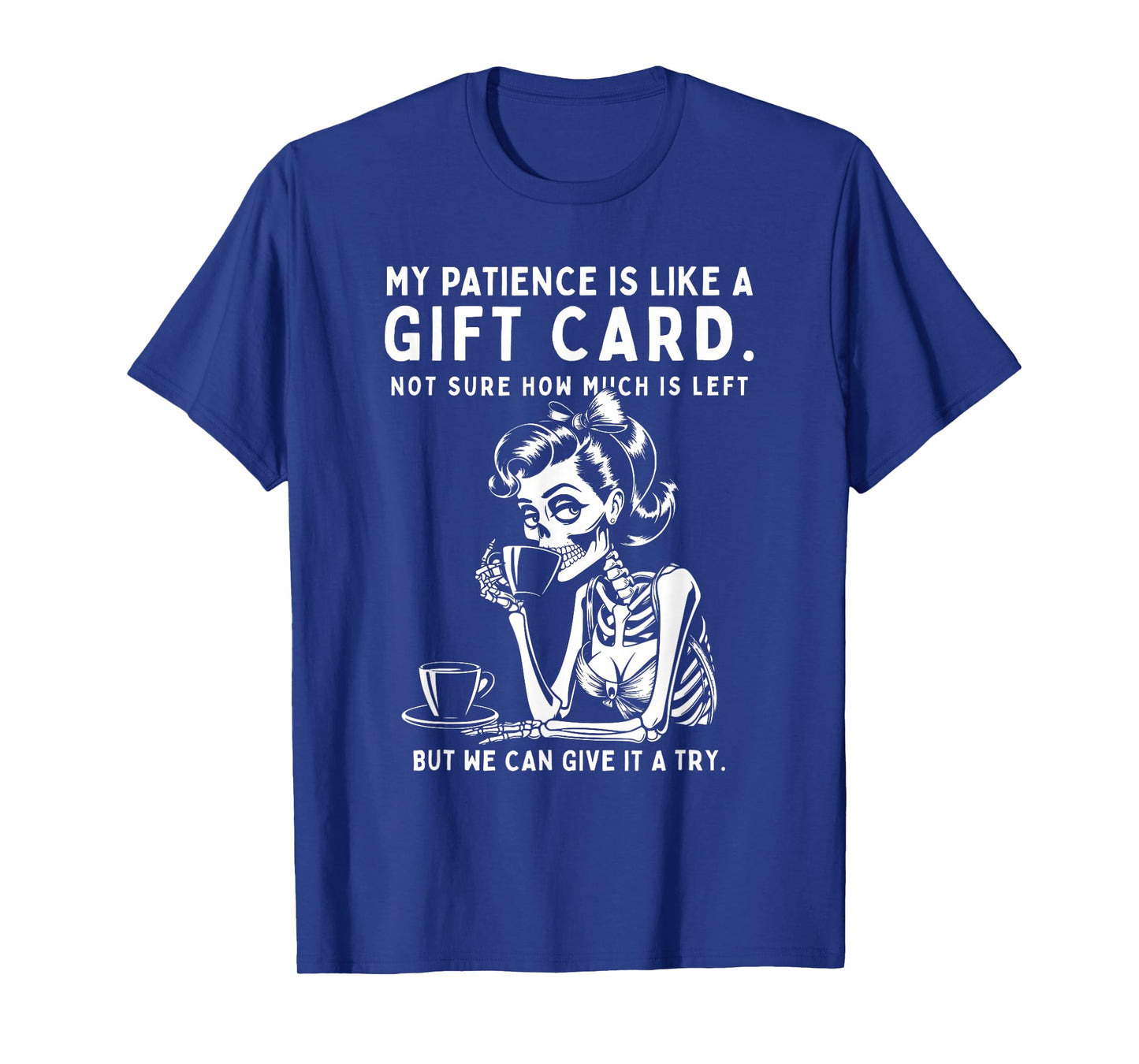 Skeleton My Patience is Basically Like A Gift-Card Not Sure T-Shirt