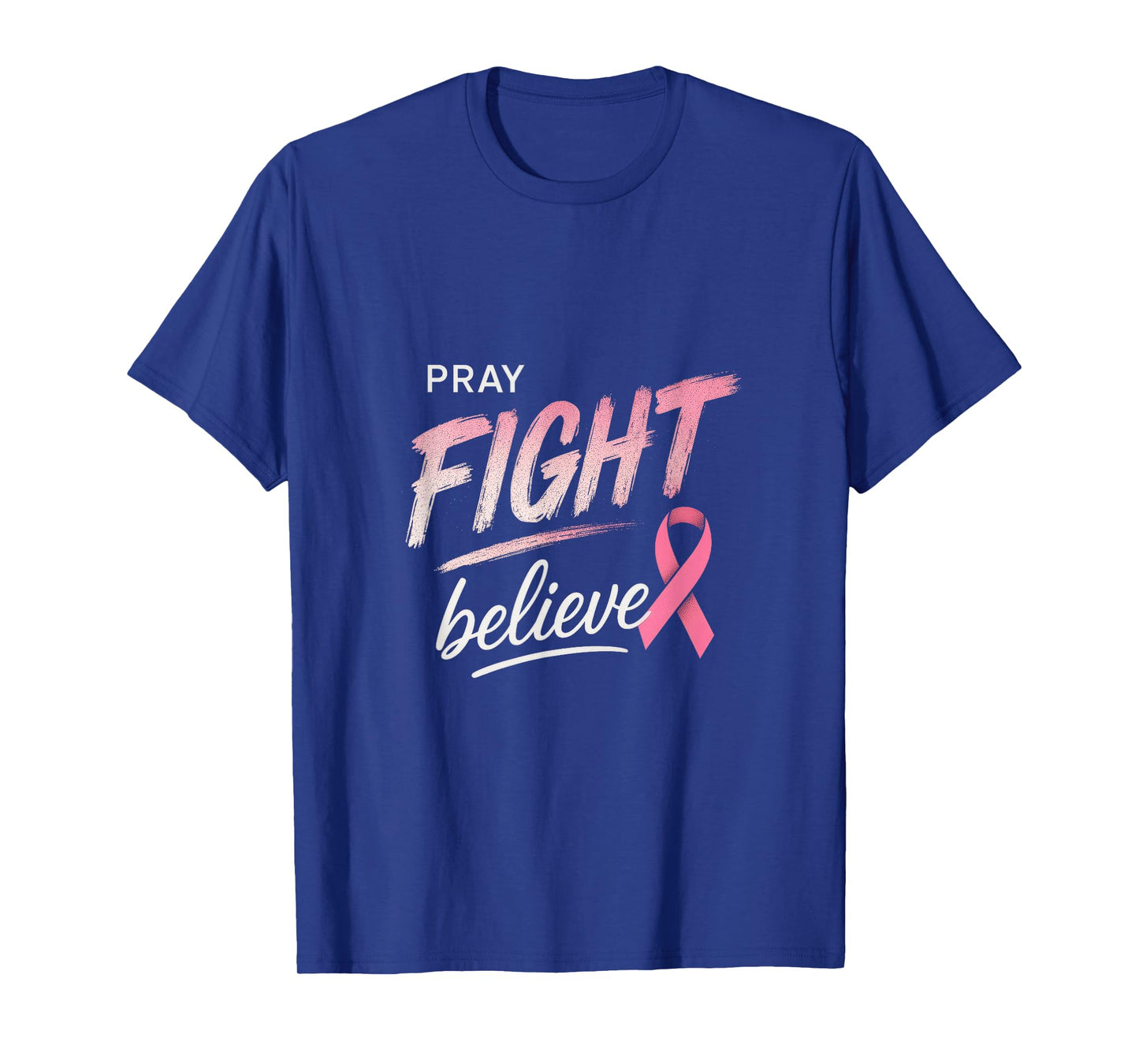 Pray Fight Believe - Breast Cancer Survivor T-Shirt