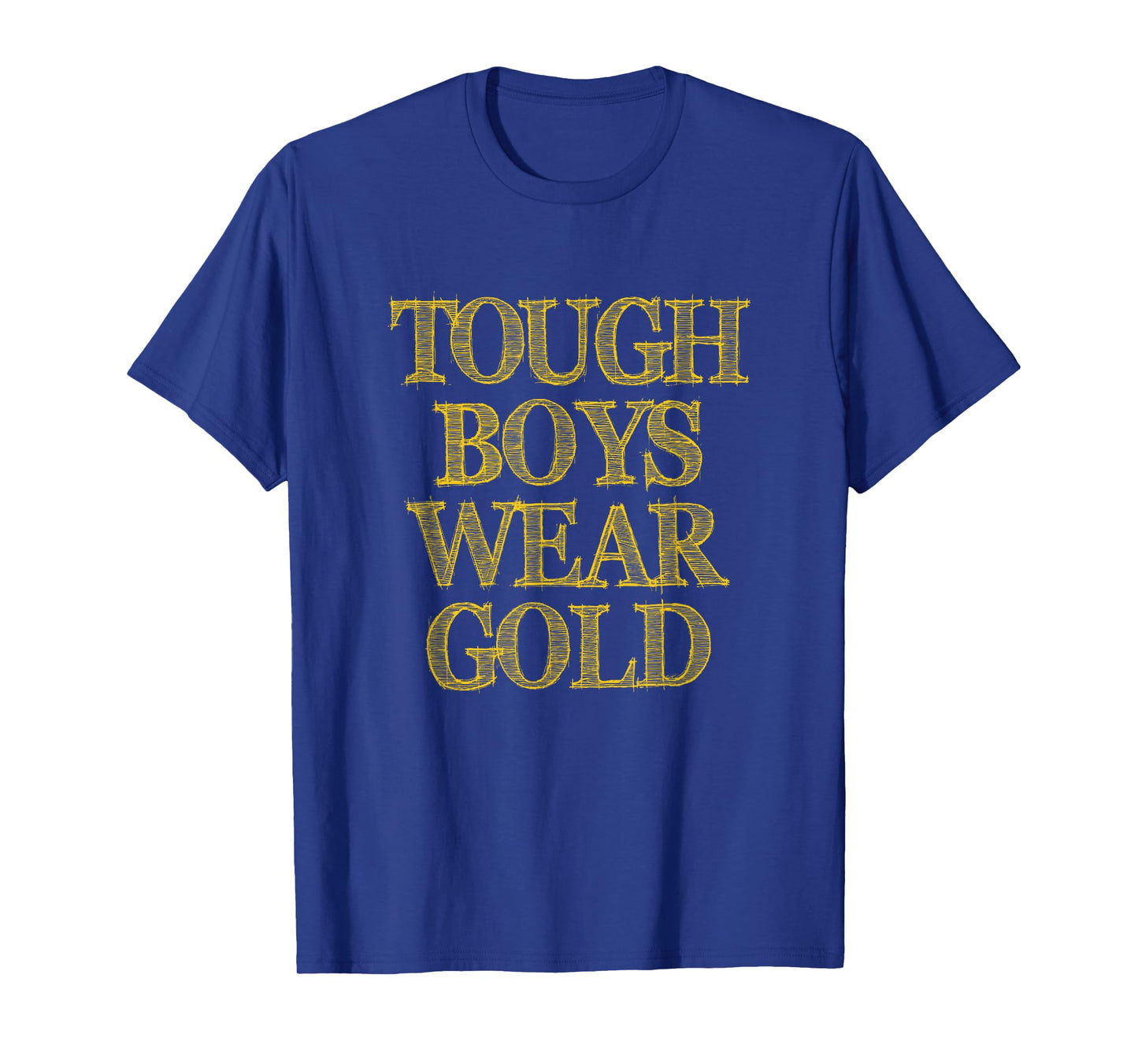 Tough Boys Wear Gold - Bold & Stylish T-Shirt