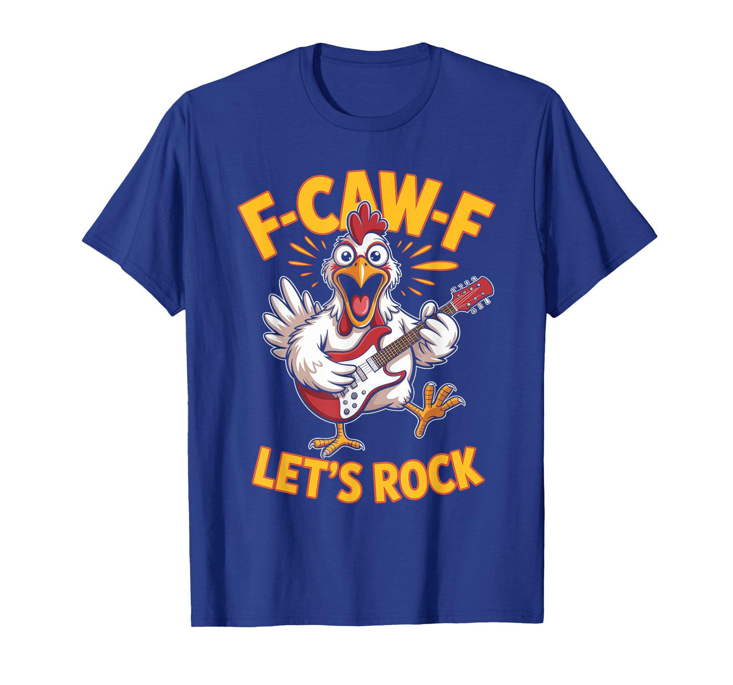 F-caw-f Funny Chicken Let's Rock Humor Quote F Caw F Meme T-Shirt
