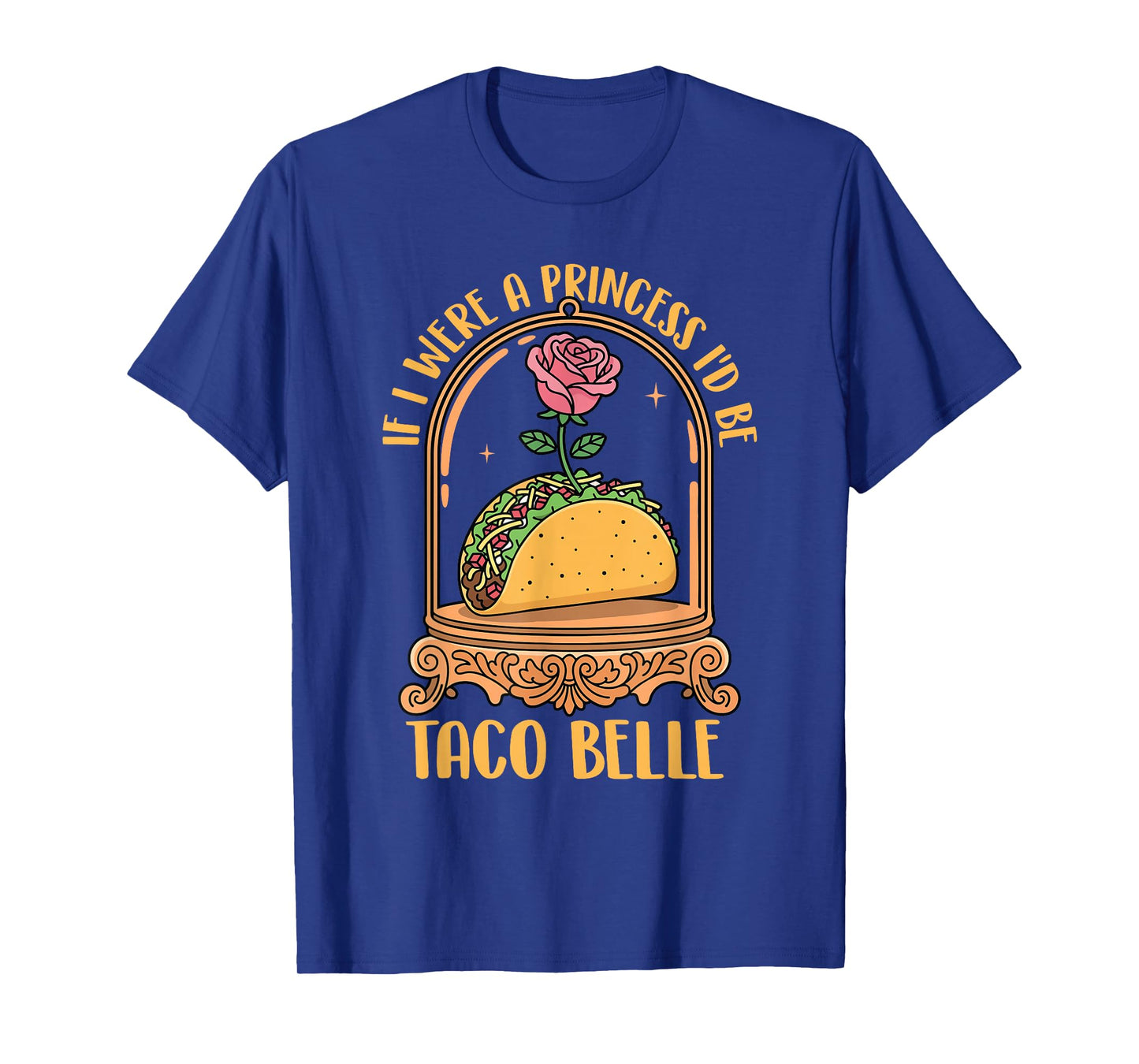If I were A Princess I'd Be Taco Belle - Taco Lover Mexican T-Shirt