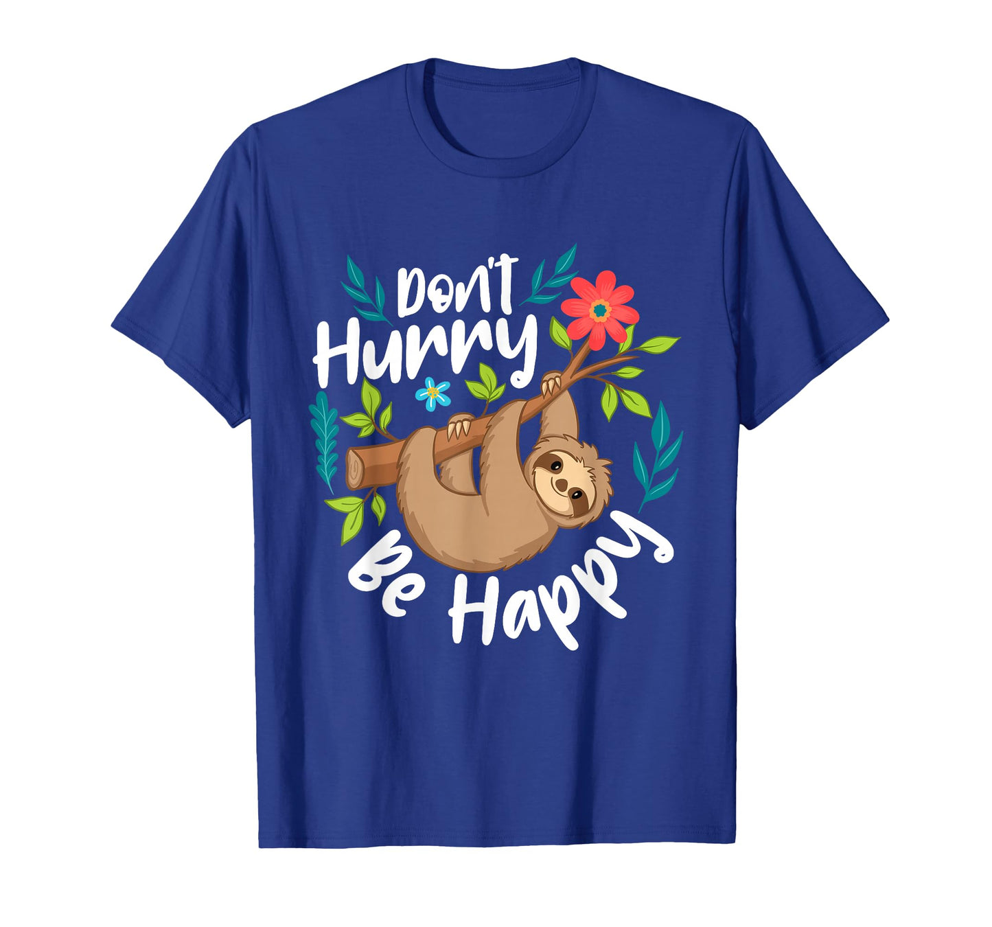 Don't Hurry Be Happy - Sloth Animal Lover Environmentalist T-Shirt