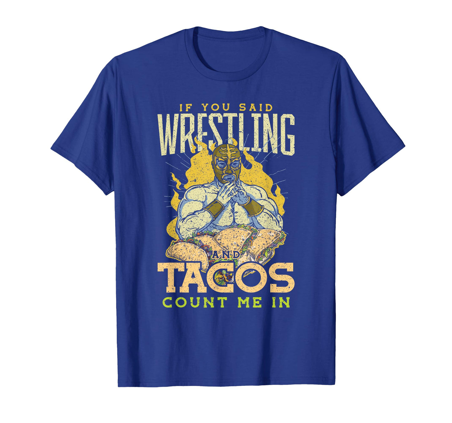 If You Said Wrestling and Tacos T-Shirt