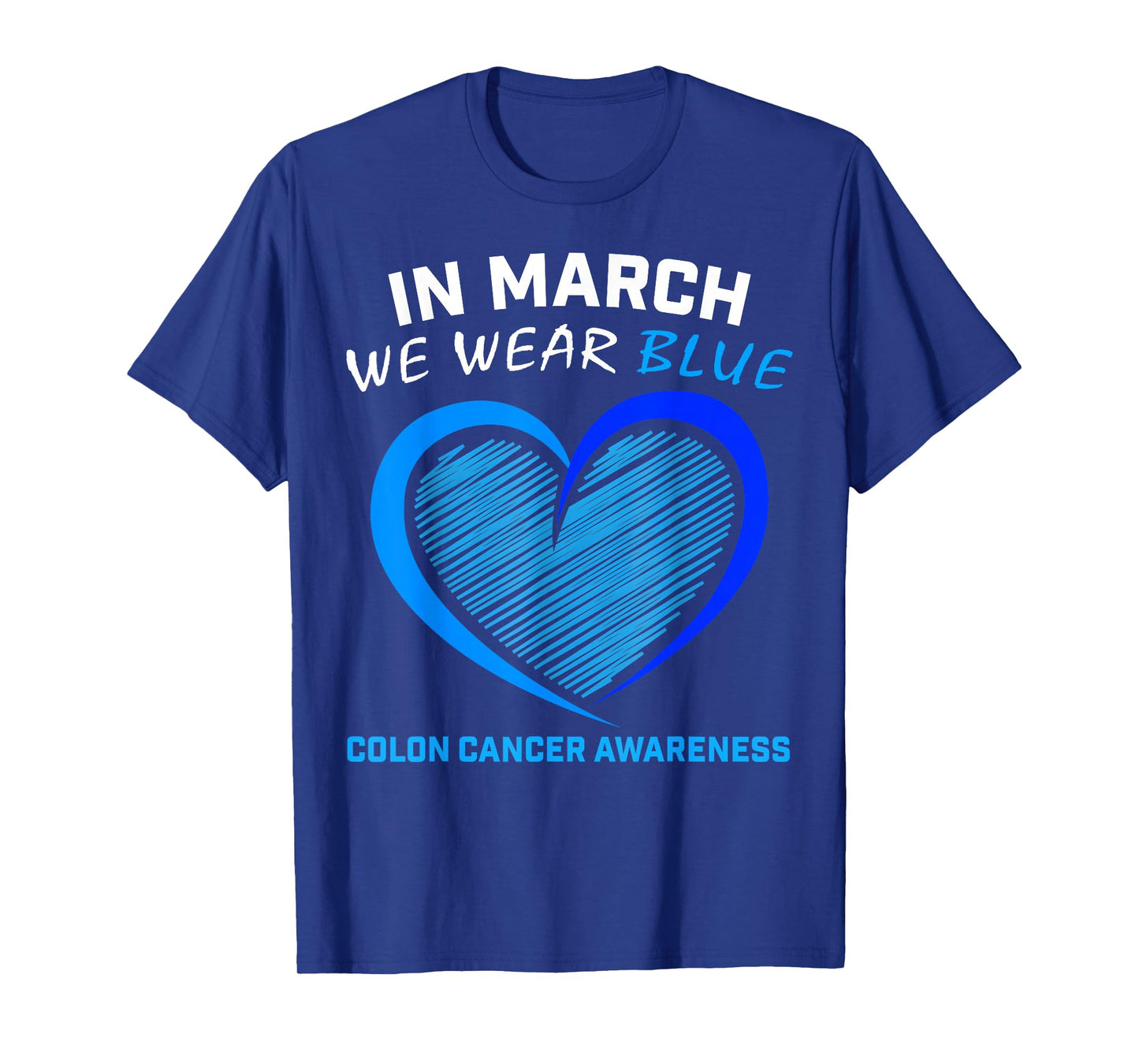In March We Wear Blue For Colon Cancer Awareness Blue Heart T-Shirt