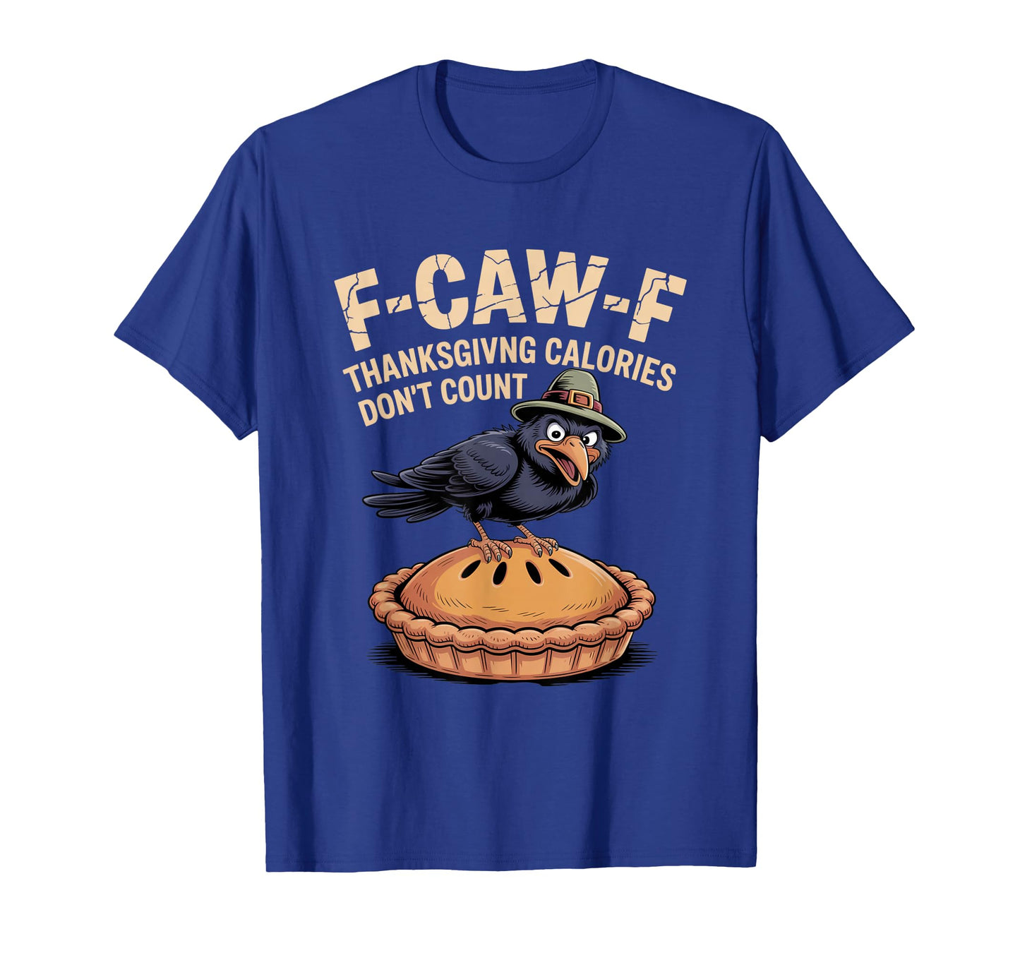 F-CAW-F Crow Thanksgiving Calories Don't Count Funny Turkey T-Shirt