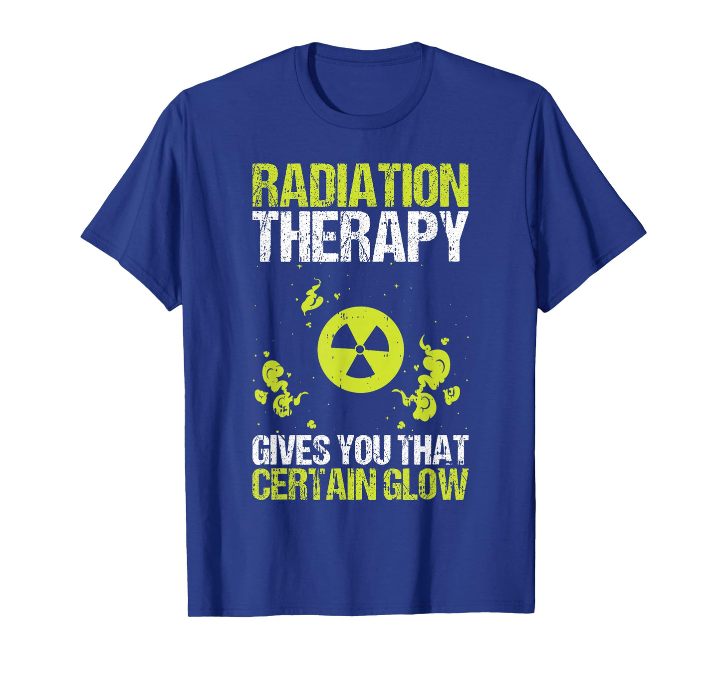 Radiation Therapy Gives You That Certain Glow Chemotherapy T-Shirt