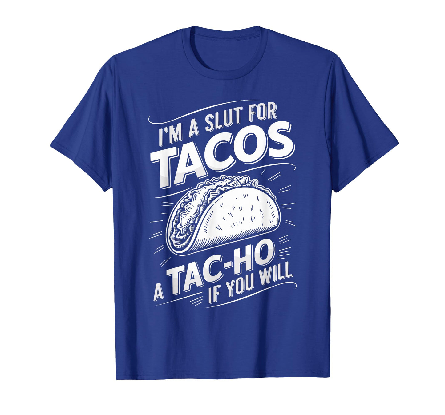 I'm A Slut for Tacos A Tac-ho If You Will Funny Taco Day T-Shirt