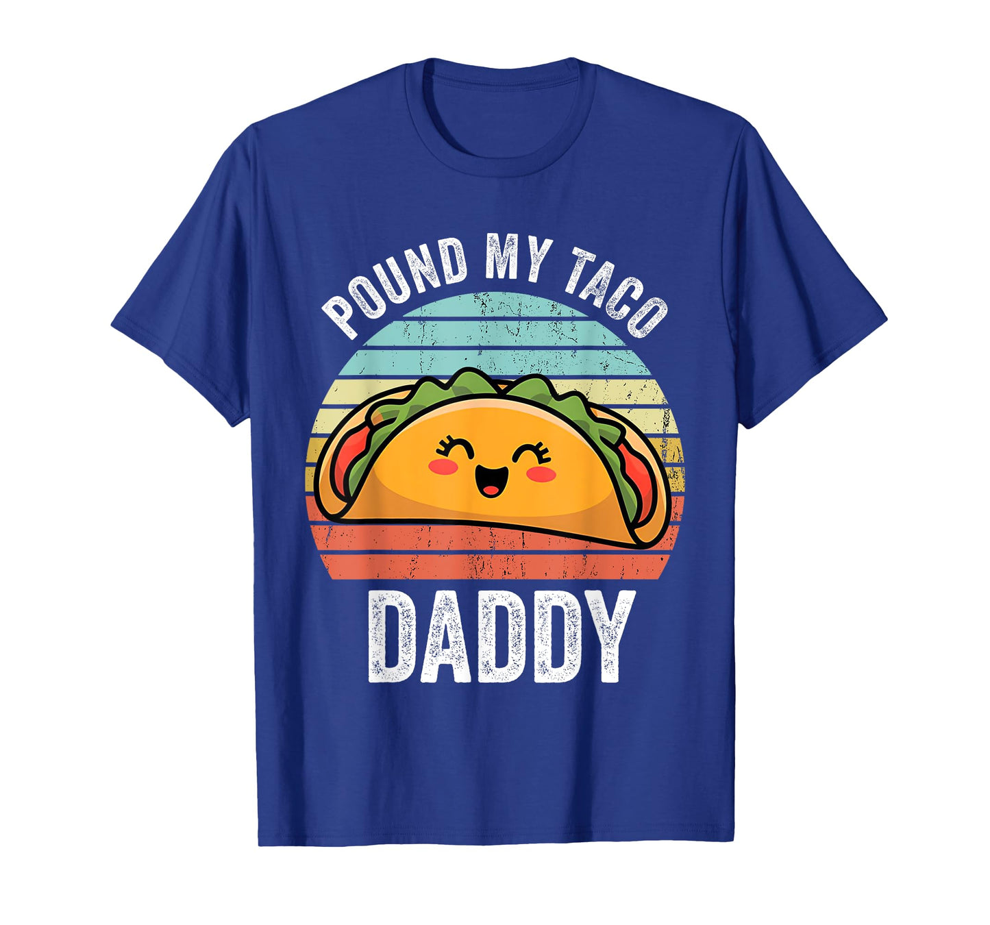 Pound My Taco Daddy Funny Inappropriate Naughty Adult T-Shirt