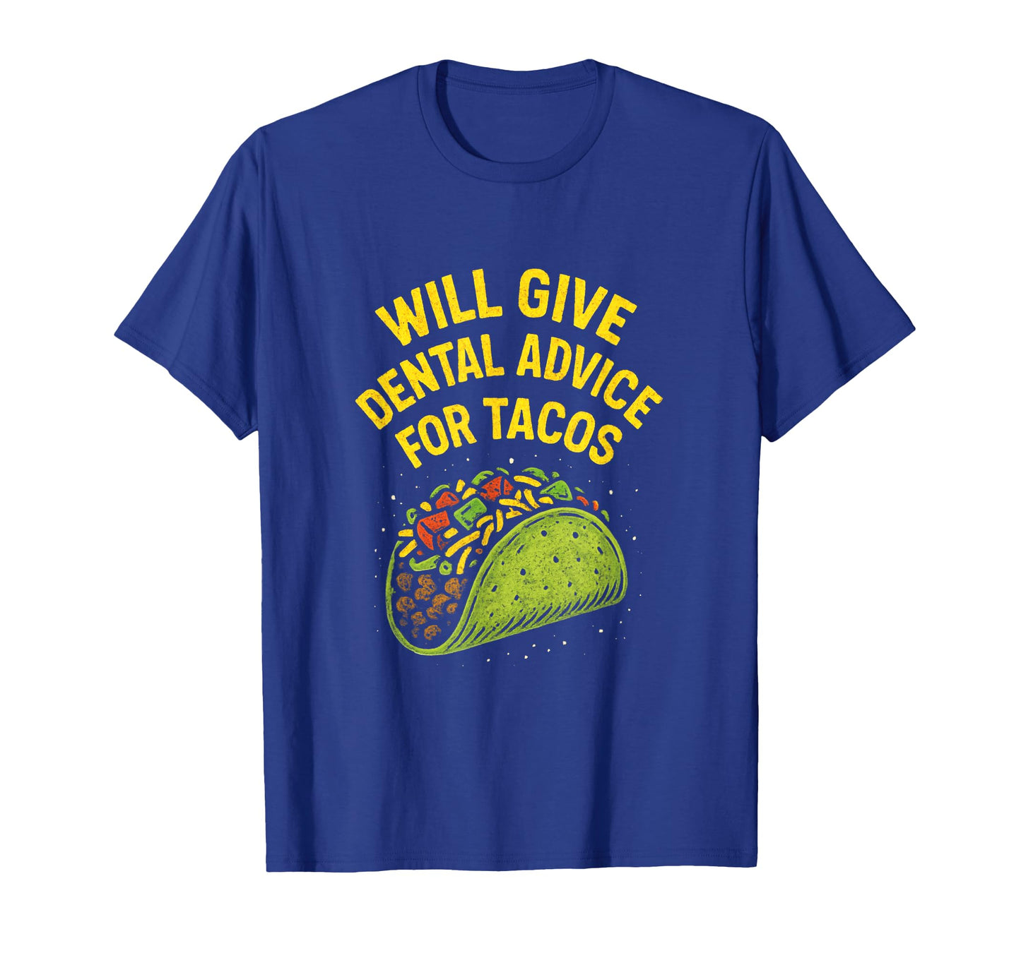 Will Give Dental Advice for Tacos - Funny Dentist T-Shirt