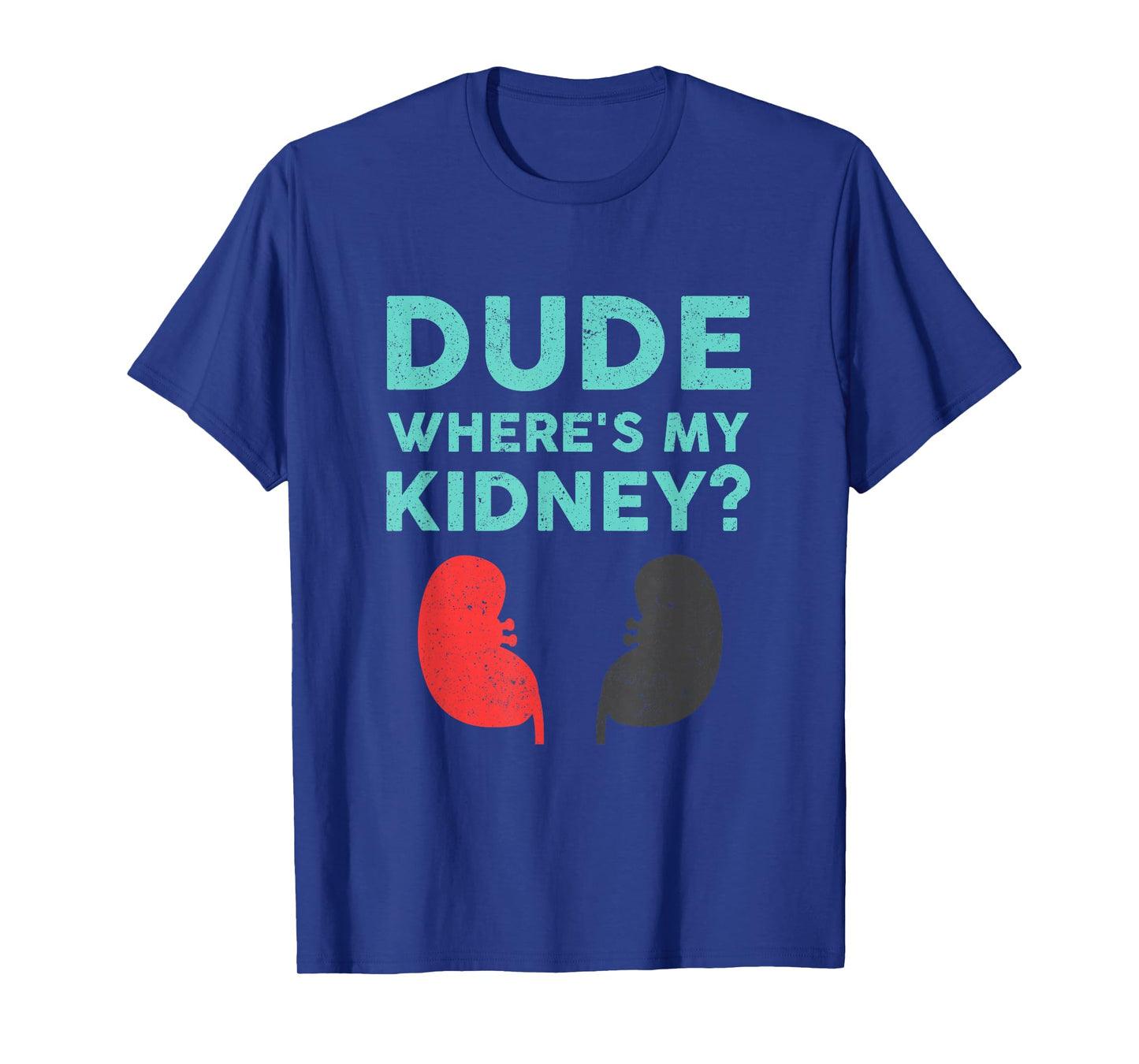 Dude Where's My Kidney Donor Transplant Get Well Soon T-Shirt
