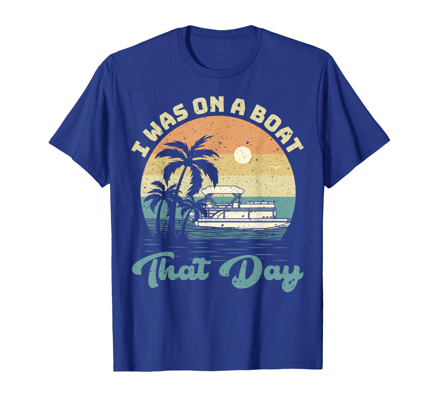 I Was On A Boat That Day Vintage Pontoon Boat Summer T-Shirt