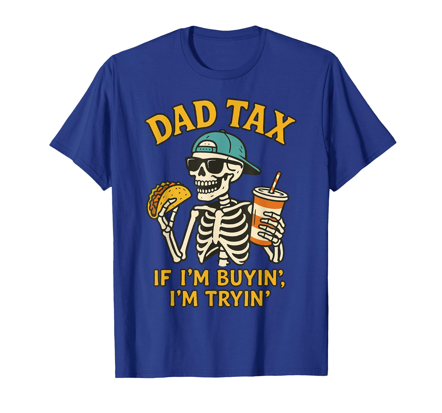 Dad Tax Skeleton If I'm Buyin I'm Tryin Father's Day Dad Tax T-Shirt