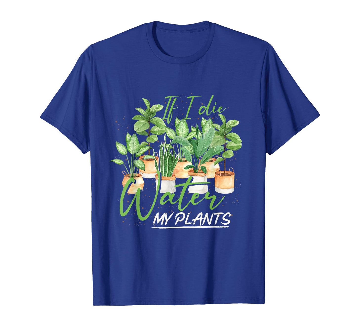 If I Die Water My Plants Gardening T-Shirt