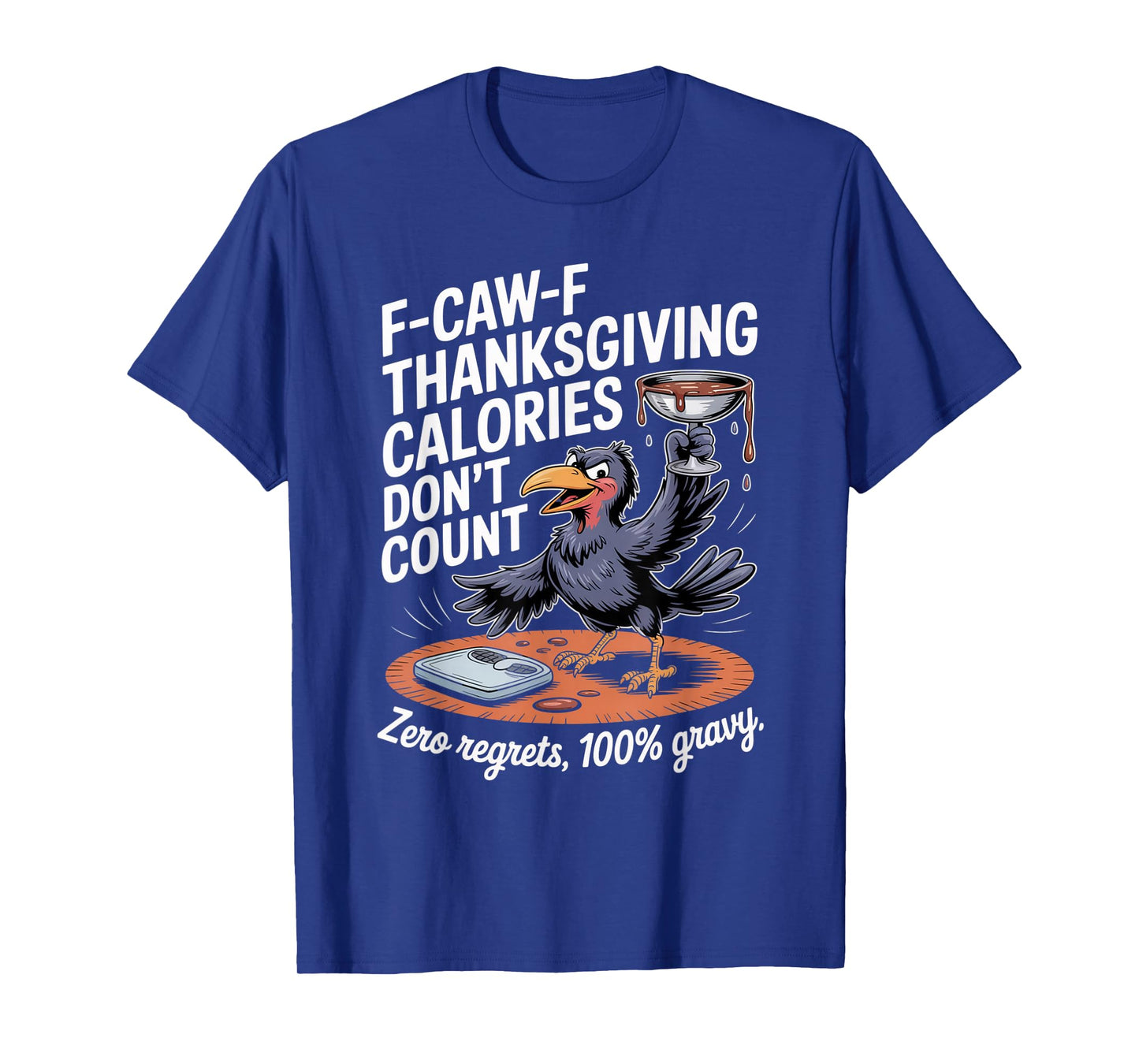 F-CAW-F Crow Thanksgiving Calories Don't Count Funny Turkey T-Shirt