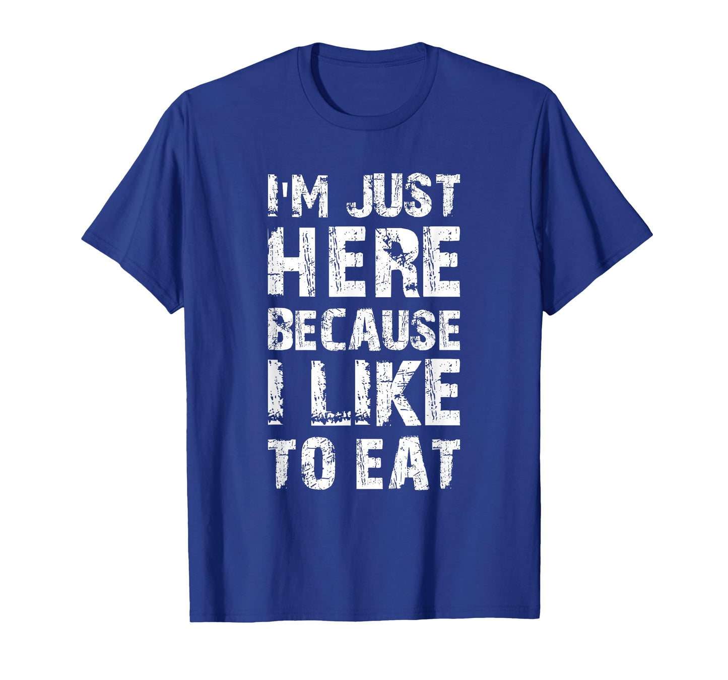 I'm Just Here Because I Like to Eat Funny Gym T-Shirt