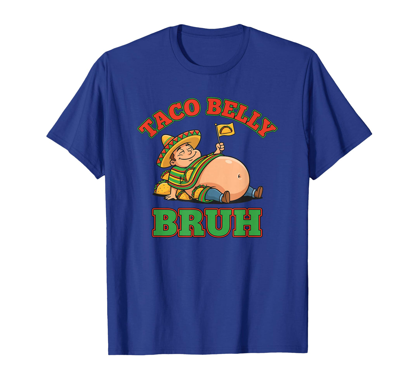 Taco Belly Bruh Funny Mexican Food Overstuffed Cinco T-Shirt