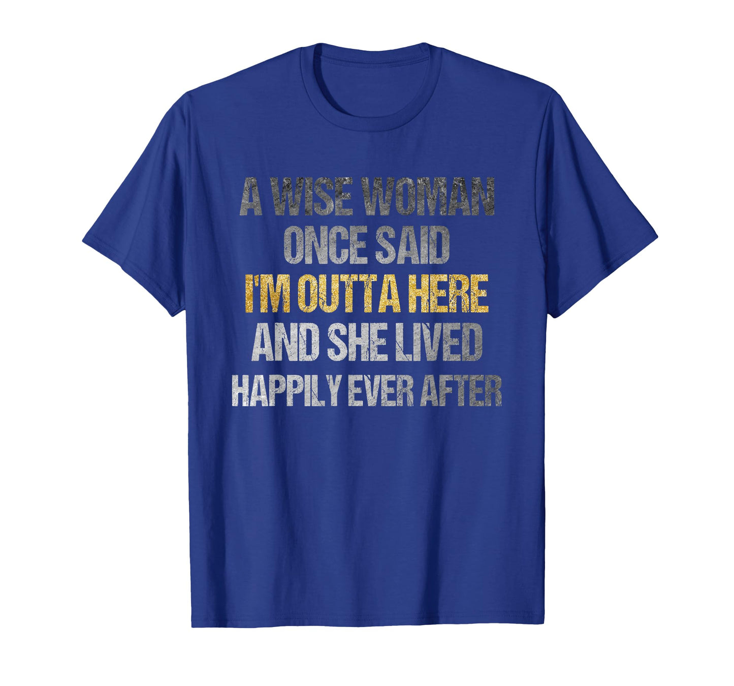 Wise Woman Once Said I'm Outta Here Funny Retirement T-Shirt