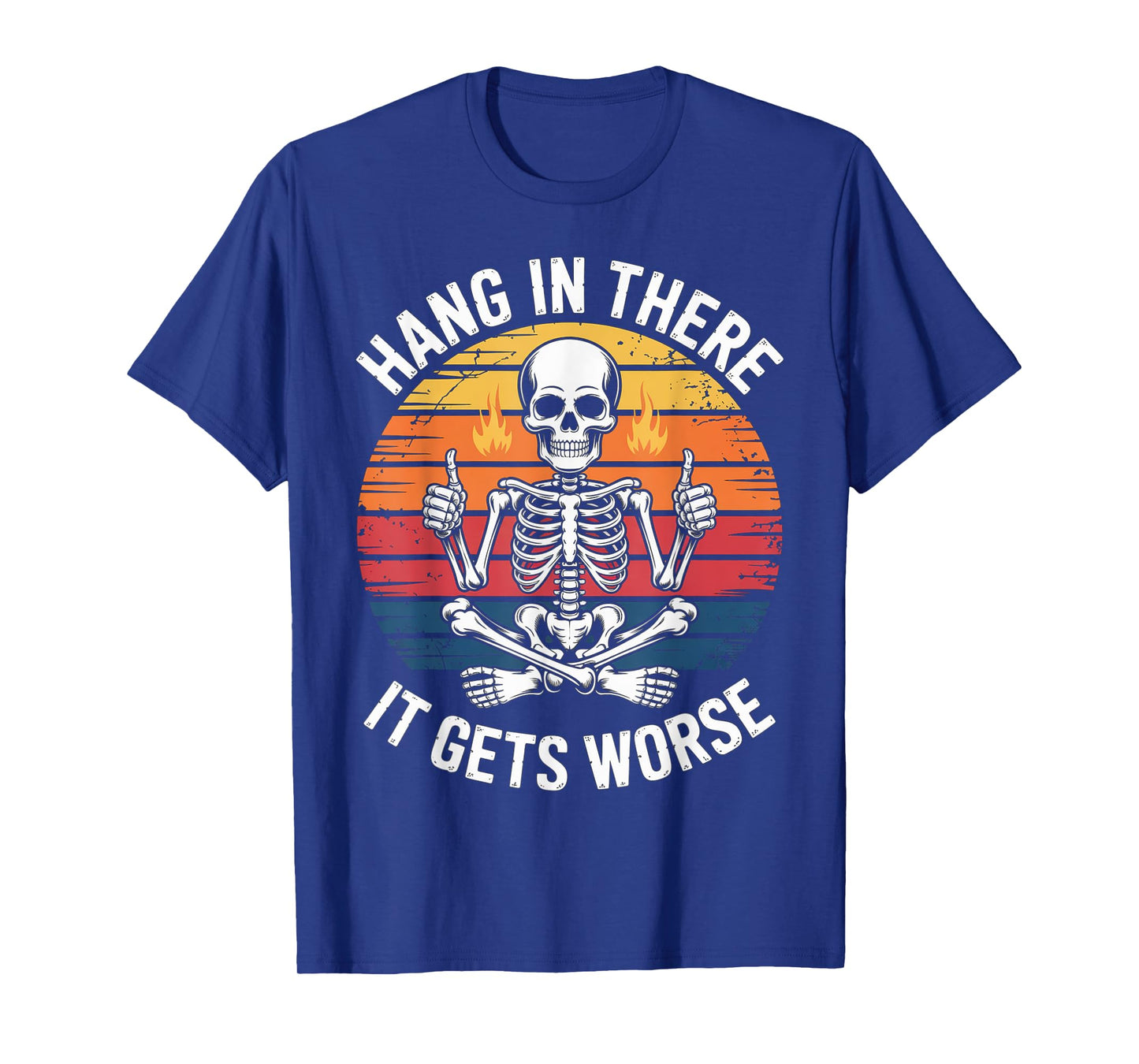 Hang in There It Gets Worse | Sarcastic Skeleton Flames T-Shirt