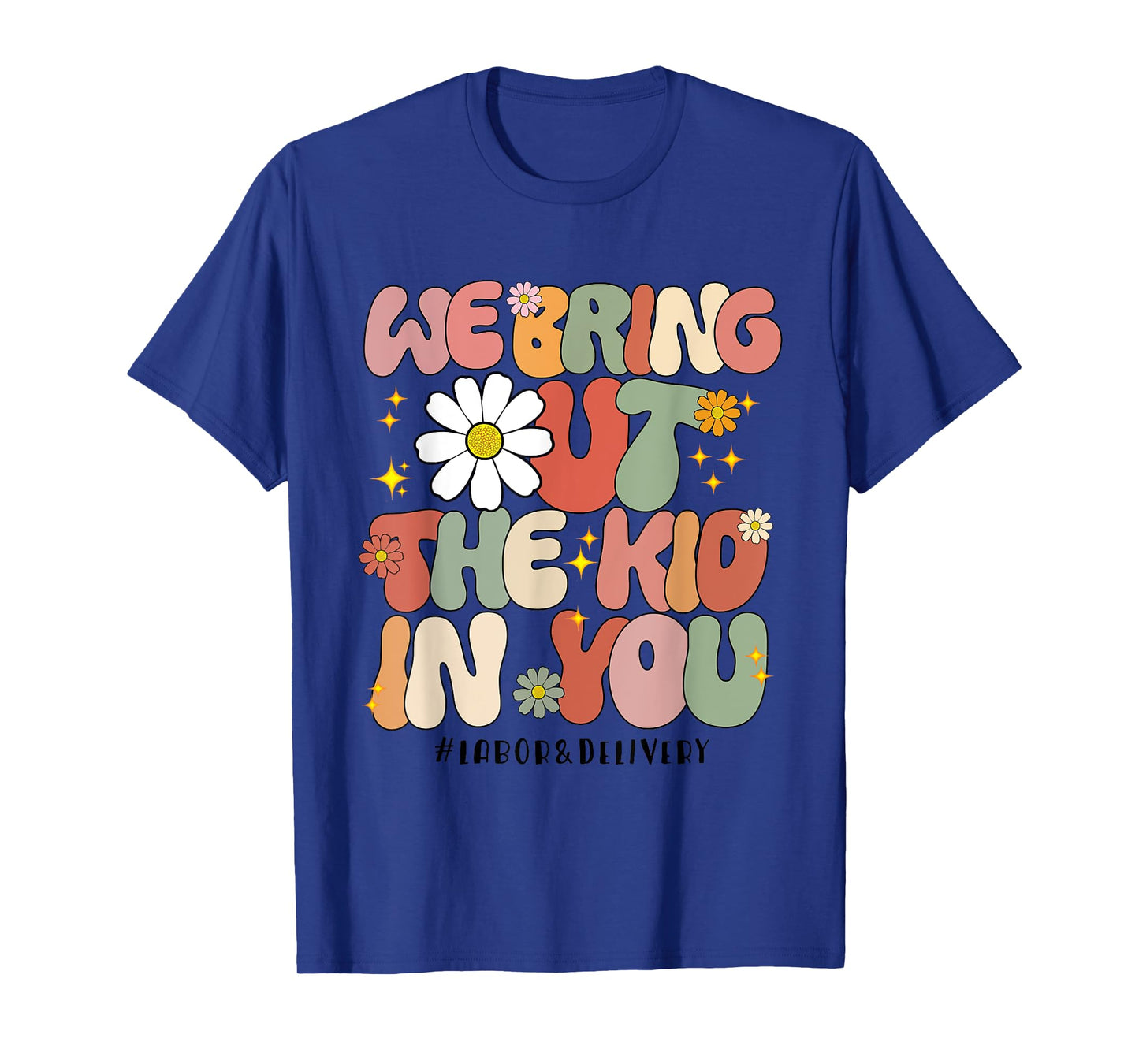 Groovy We Bring Out the Kid in You Labor and Delivery Nurse T-Shirt
