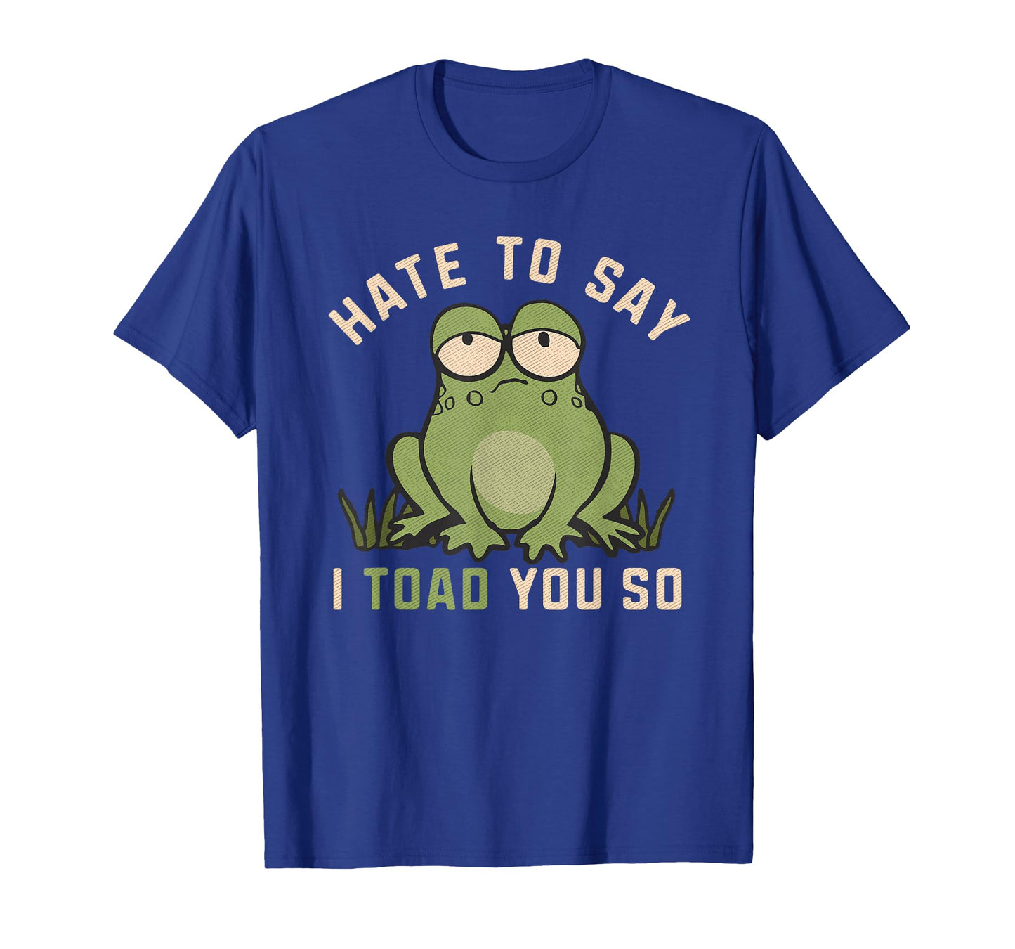 Hate To Say I Toad You So Funny Frog Pun Lover Humor Joke T-Shirt