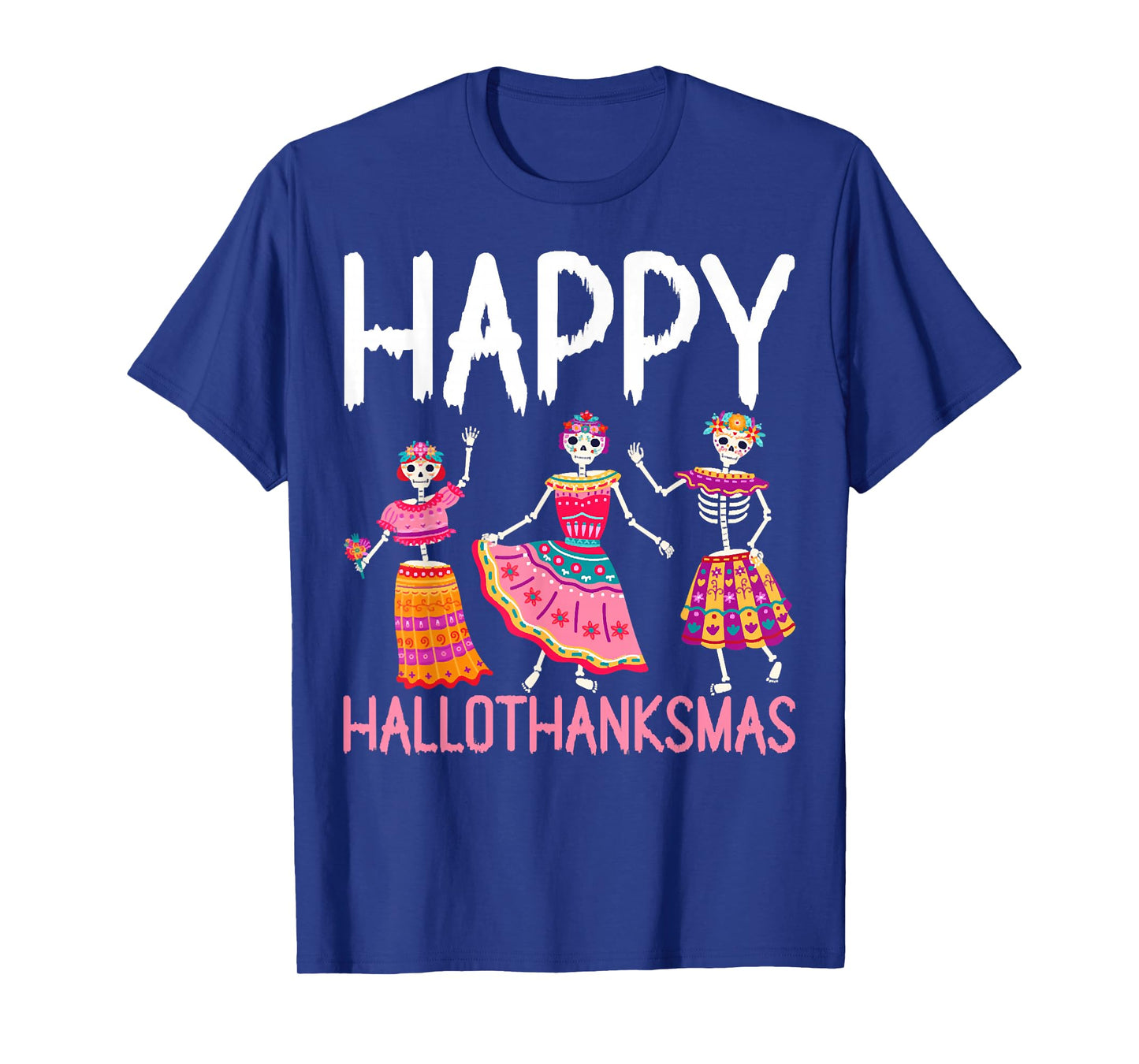 Happy Hallothanksmas, Skeleton Halloween Thanksgiving Xmas T-Shirt