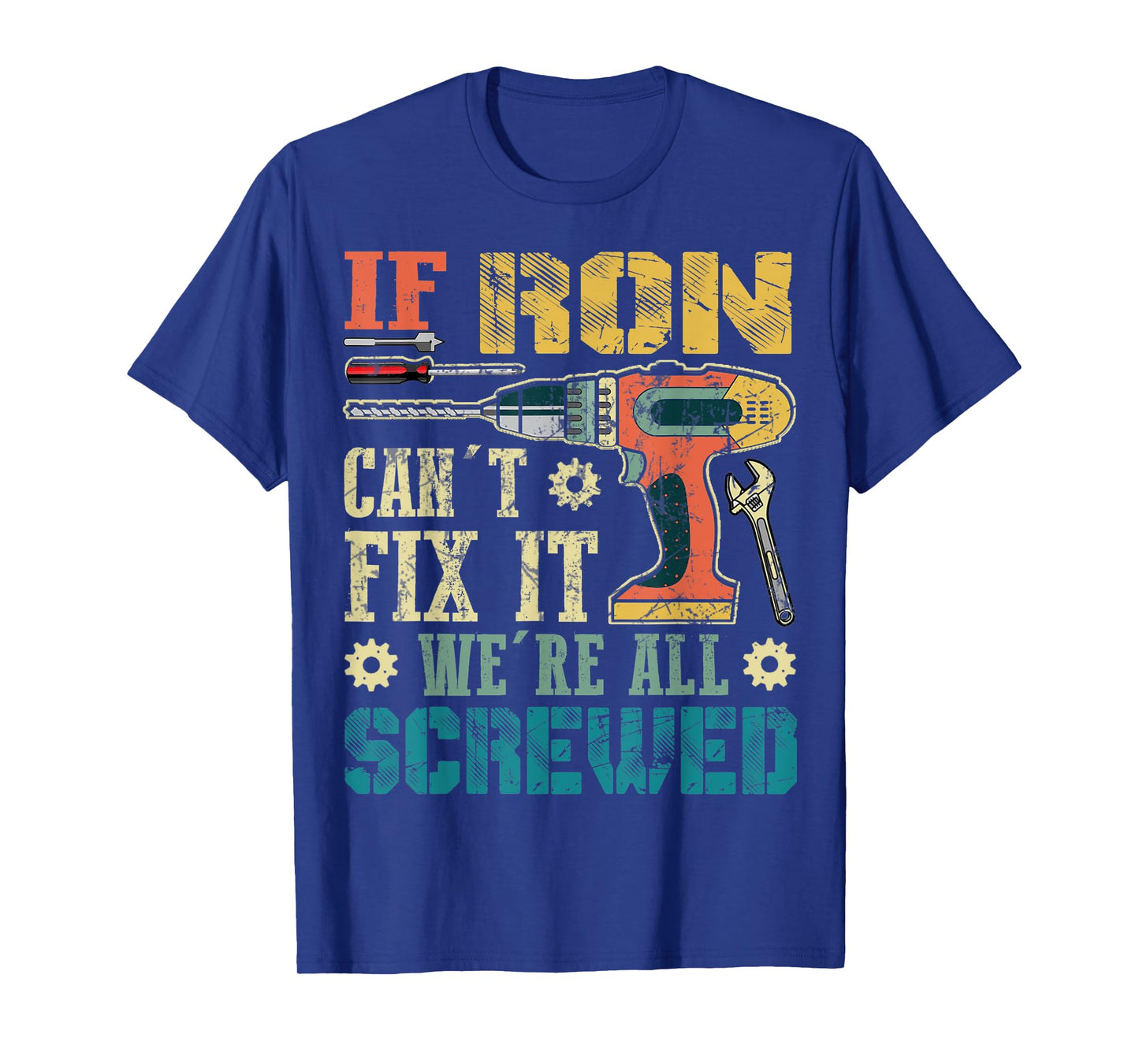 Mens If Ron Can't Fix it We're All Screwed Funny Fathers Gift T-Shirt