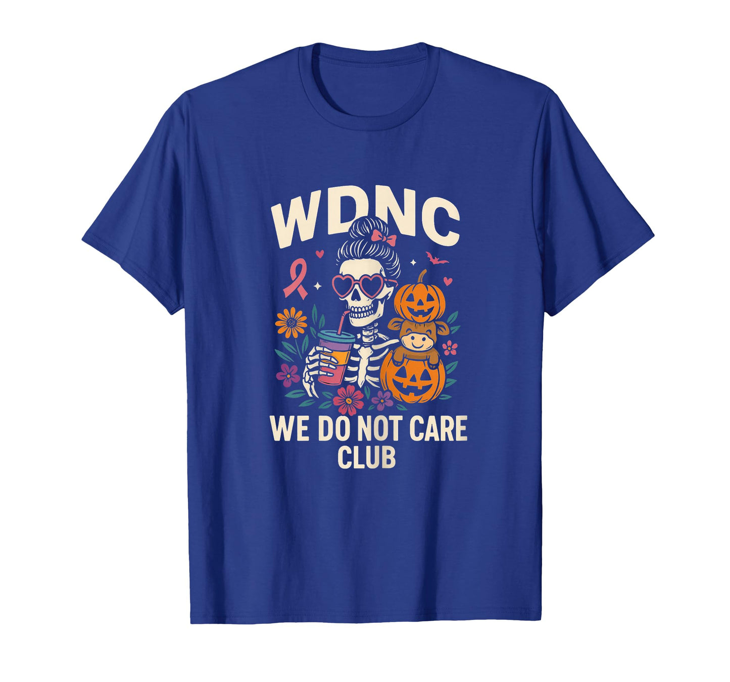 WDNC WE DO NOT Care Club Skeleton Outfit with Flowers and dr T-Shirt