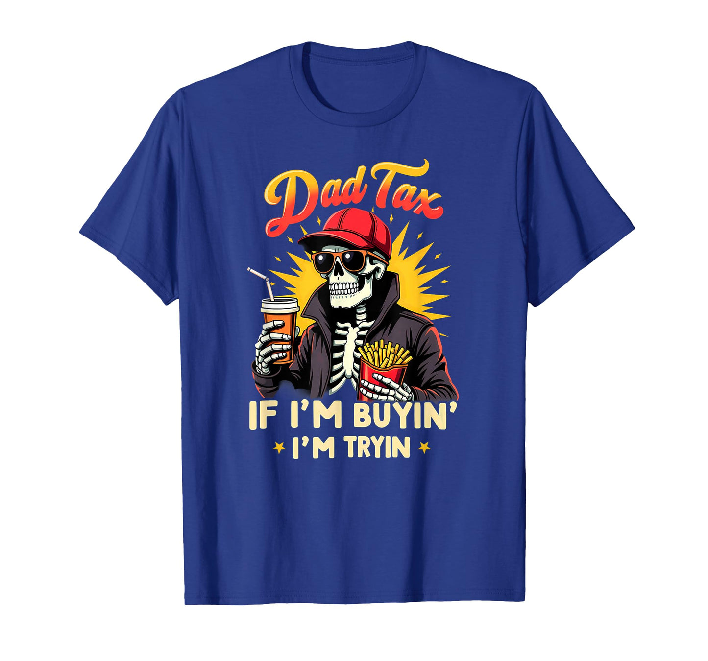 Skeleton Halloween Fastfood Dad Tax If I'm Buyin' I'm Tryin' T-Shirt