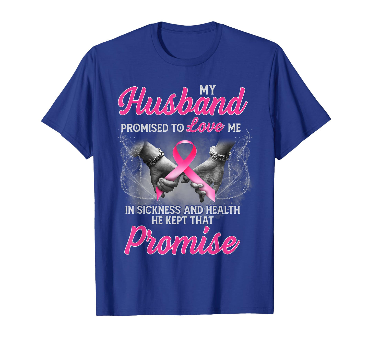 My Husband Promised to Love Me in Sickness Breast Cancer T-Shirt
