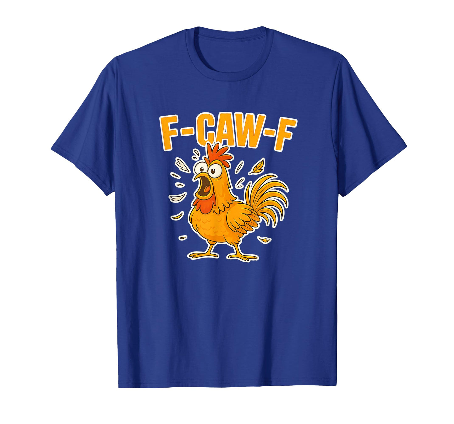 F-Caw-F Funny FCAWF Dark Humor Chicken T-Shirt