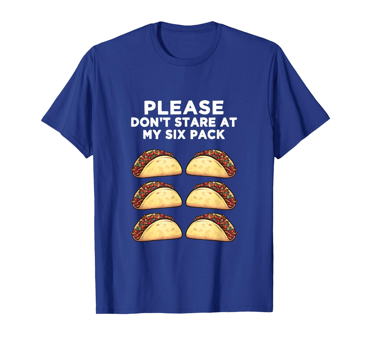 Please Don't Stare at my six pack - of Tacos Funny T-Shirt