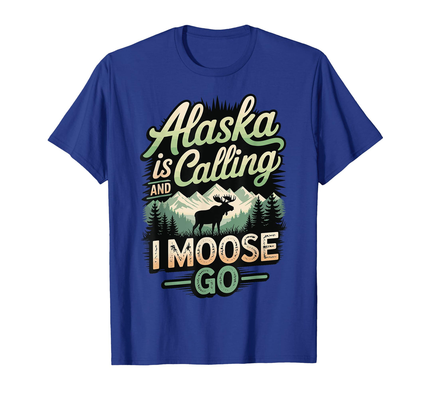 Alaska is Calling and I Moose Go T-Shirt