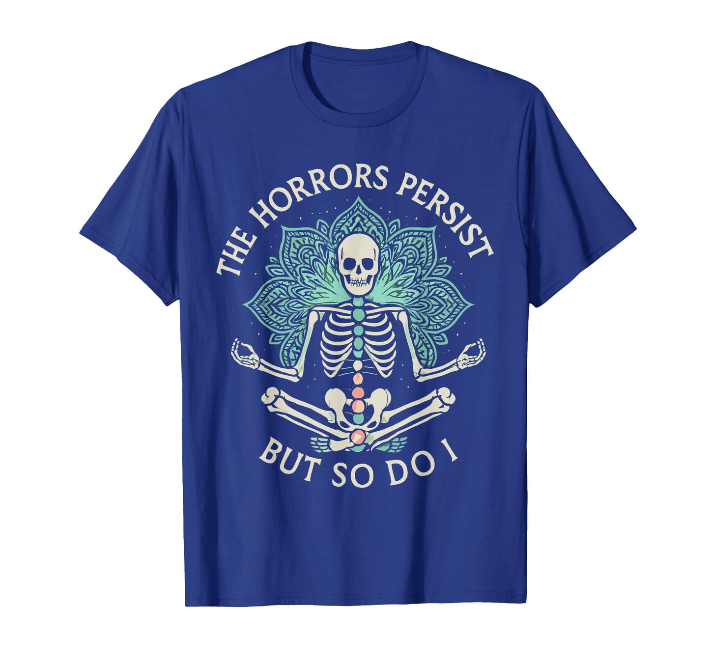 The Horrors Persist But So Do I Skeleton Yoga T-Shirt