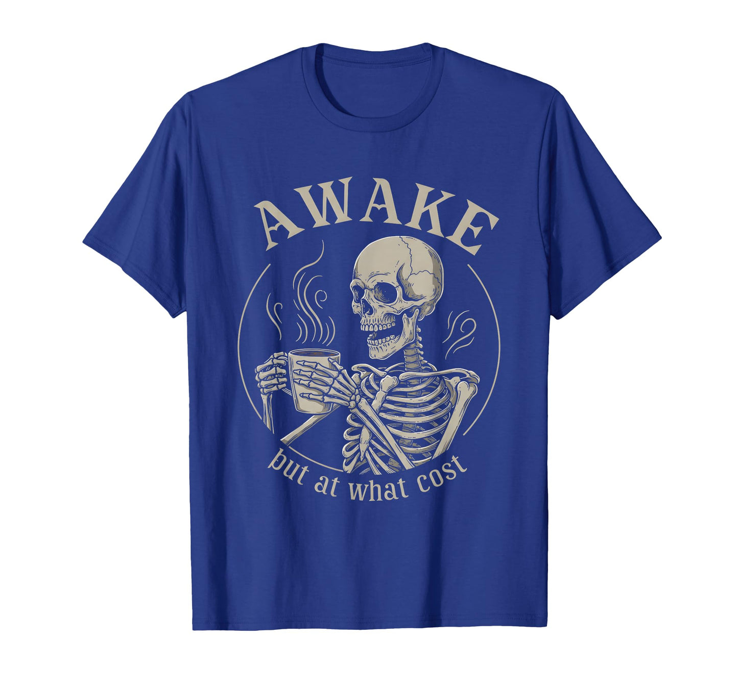 Awake But at What Cost Funny Skeleton T-Shirt