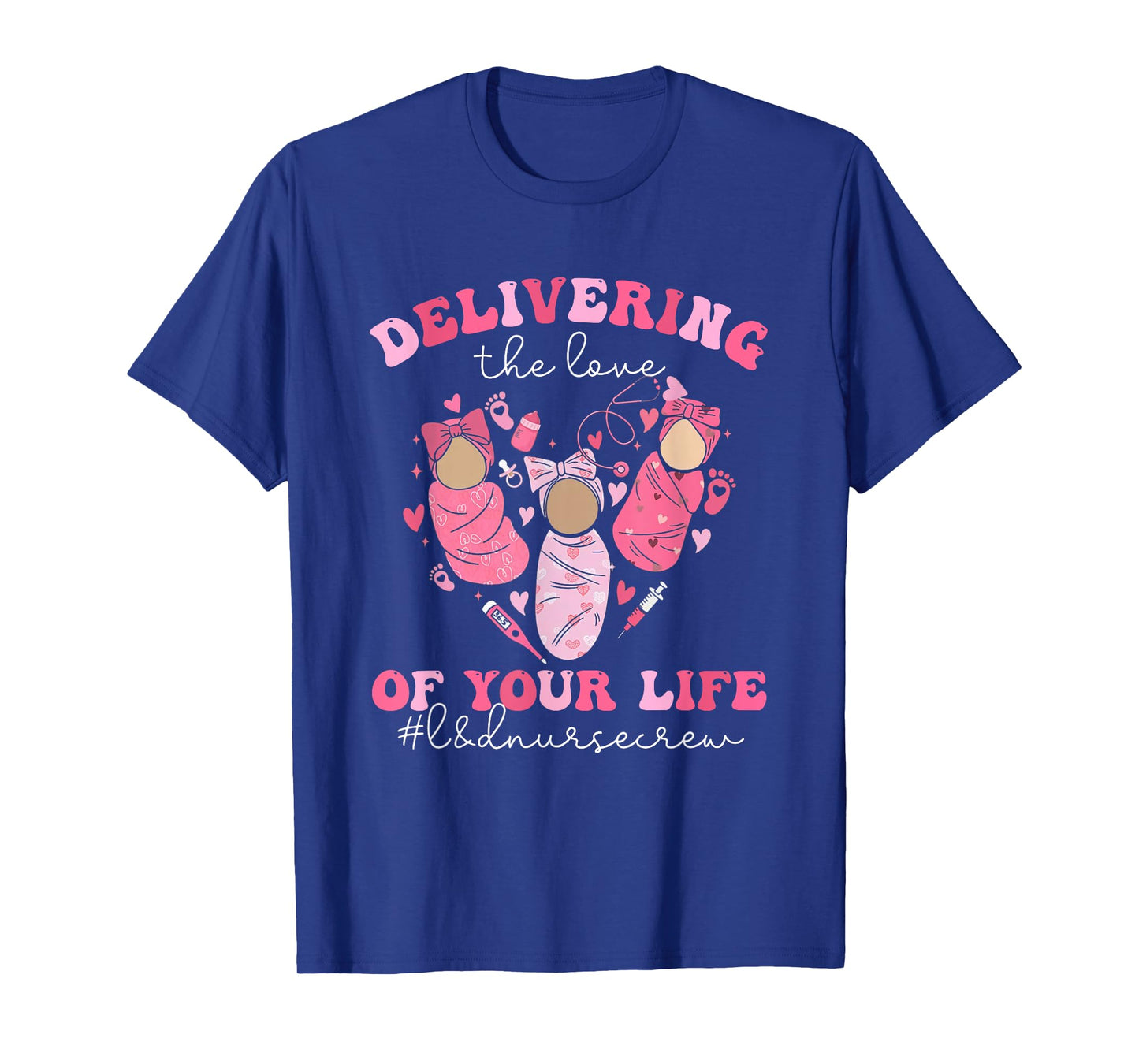 Valentines Day Delivering The Love Of Your Life L&D Nurse T-Shirt