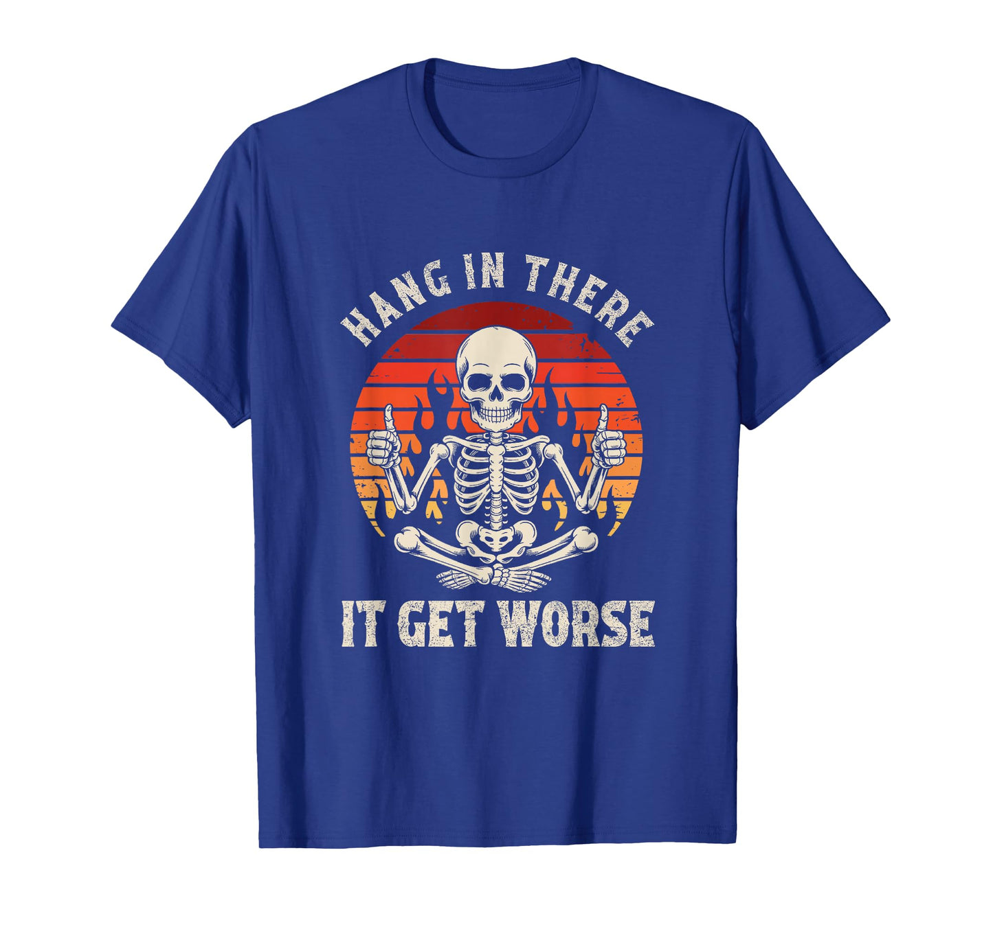Hang in There It Gets Worse Sarcastic Skeleton Retro Humor T-Shirt