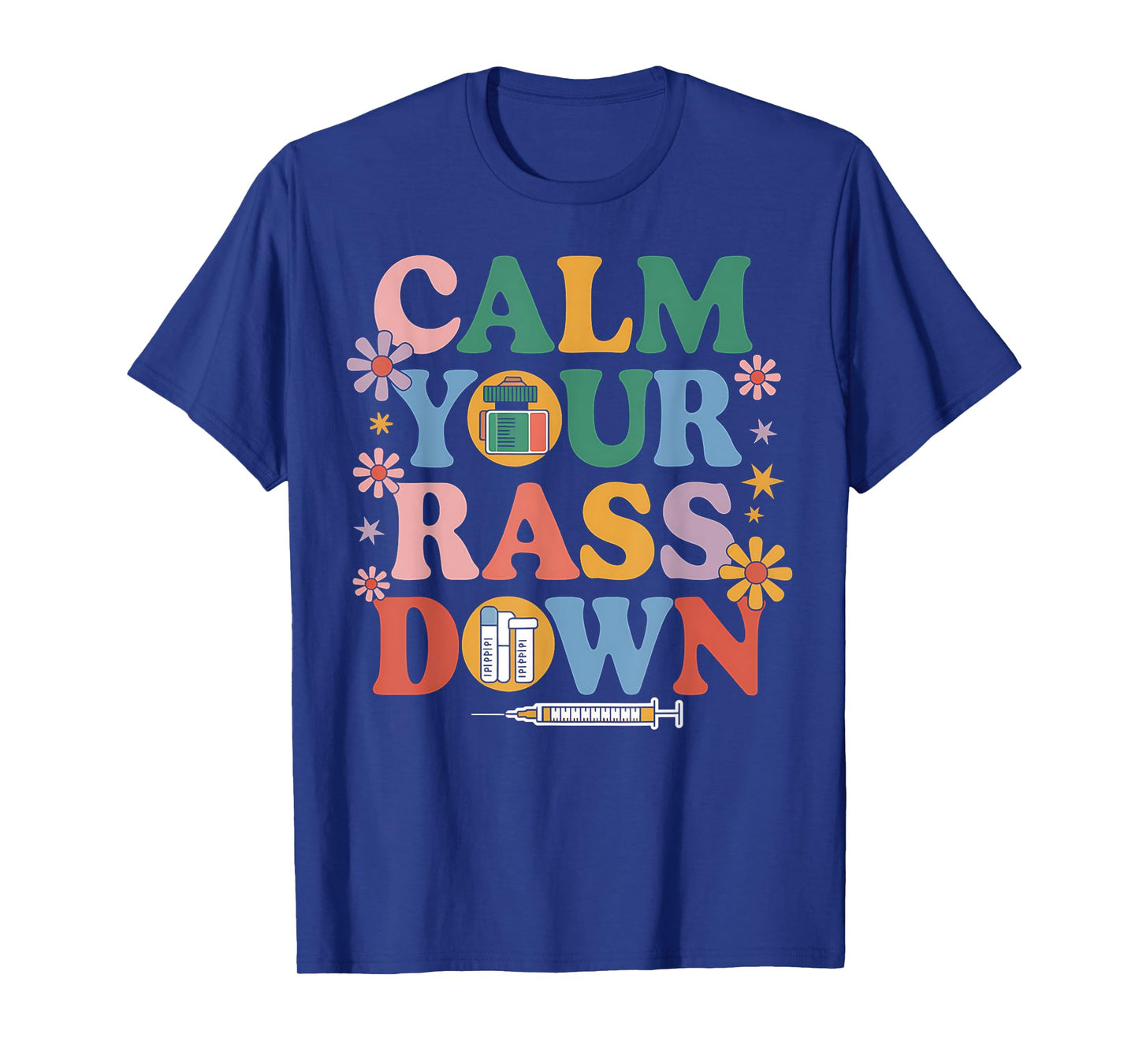 Nurse Calm Your Rass Down Medical Assistant ER Nurse Funny T-Shirt