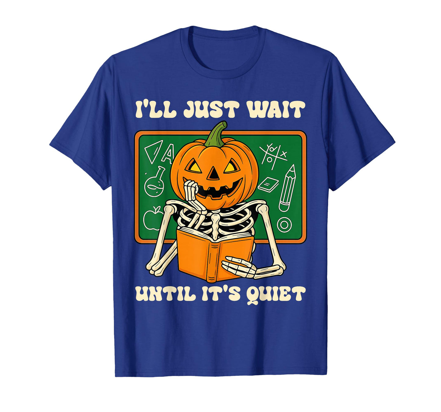 Halloween Teacher I'll Just Wait Until It's Quiet Teacher T-Shirt