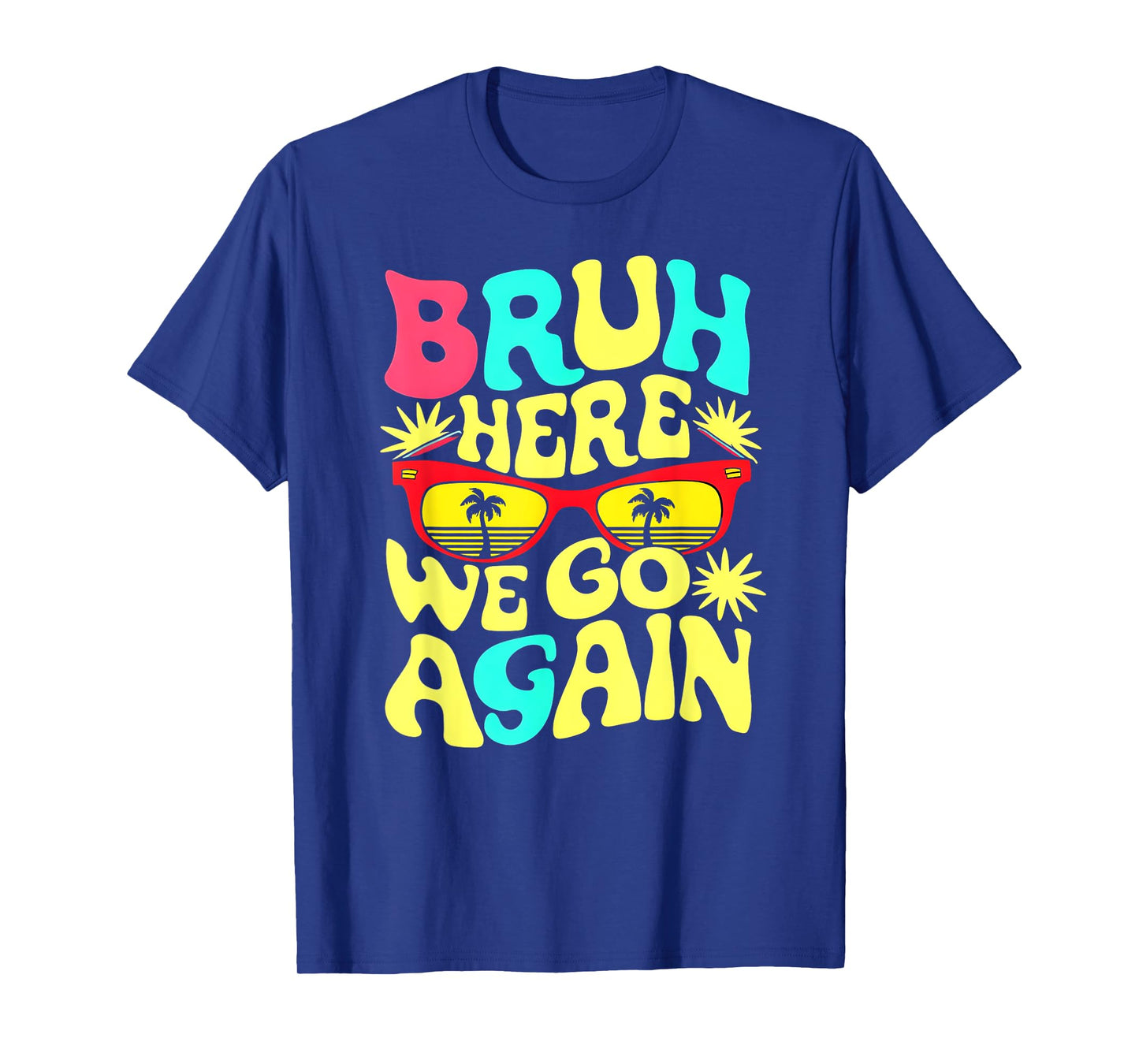 Bro First Day of School Back To School Bruh Here We Go Again T-Shirt