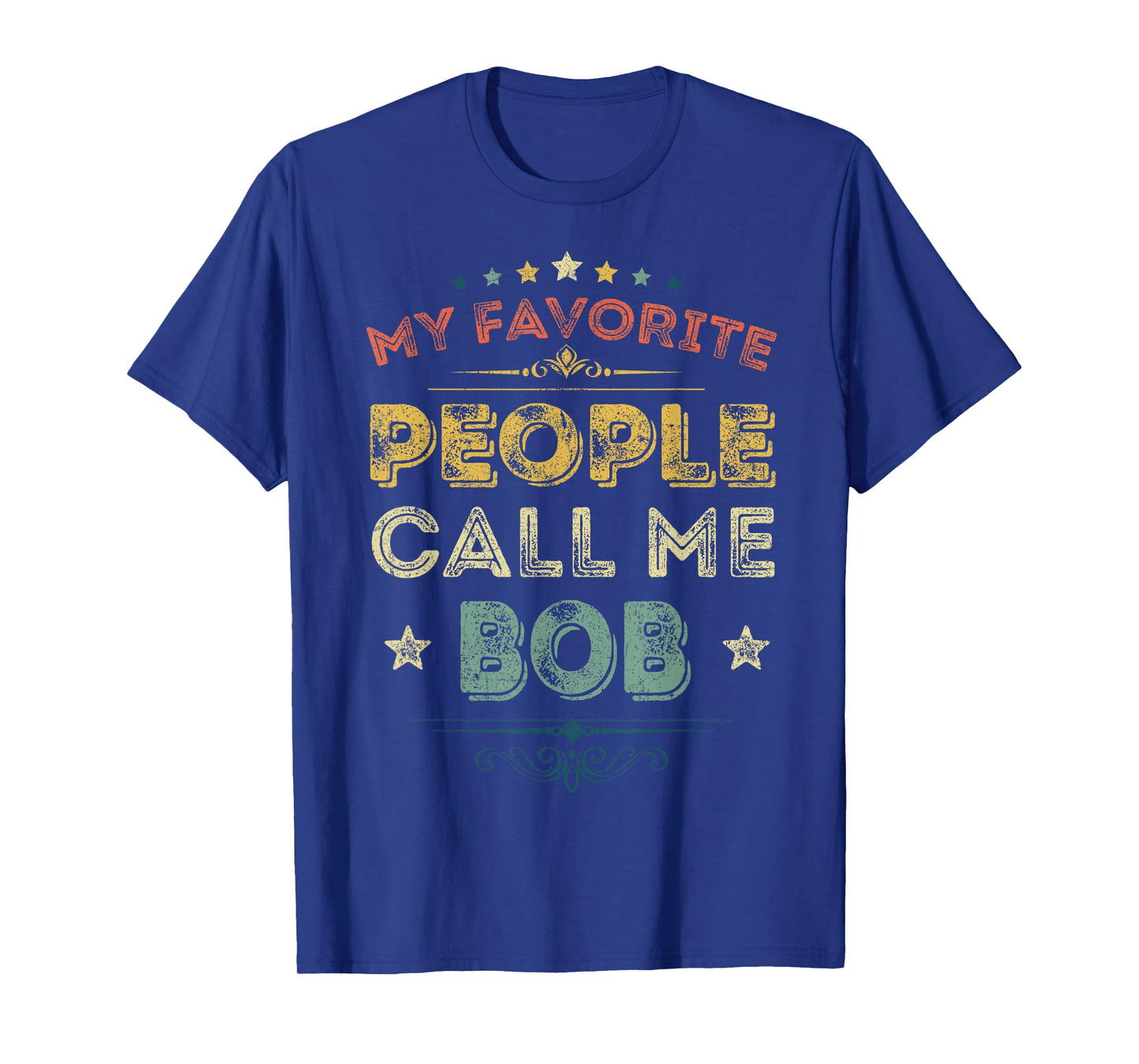 My Favorite People Call Me Bob Funny Fathers Day T-Shirt