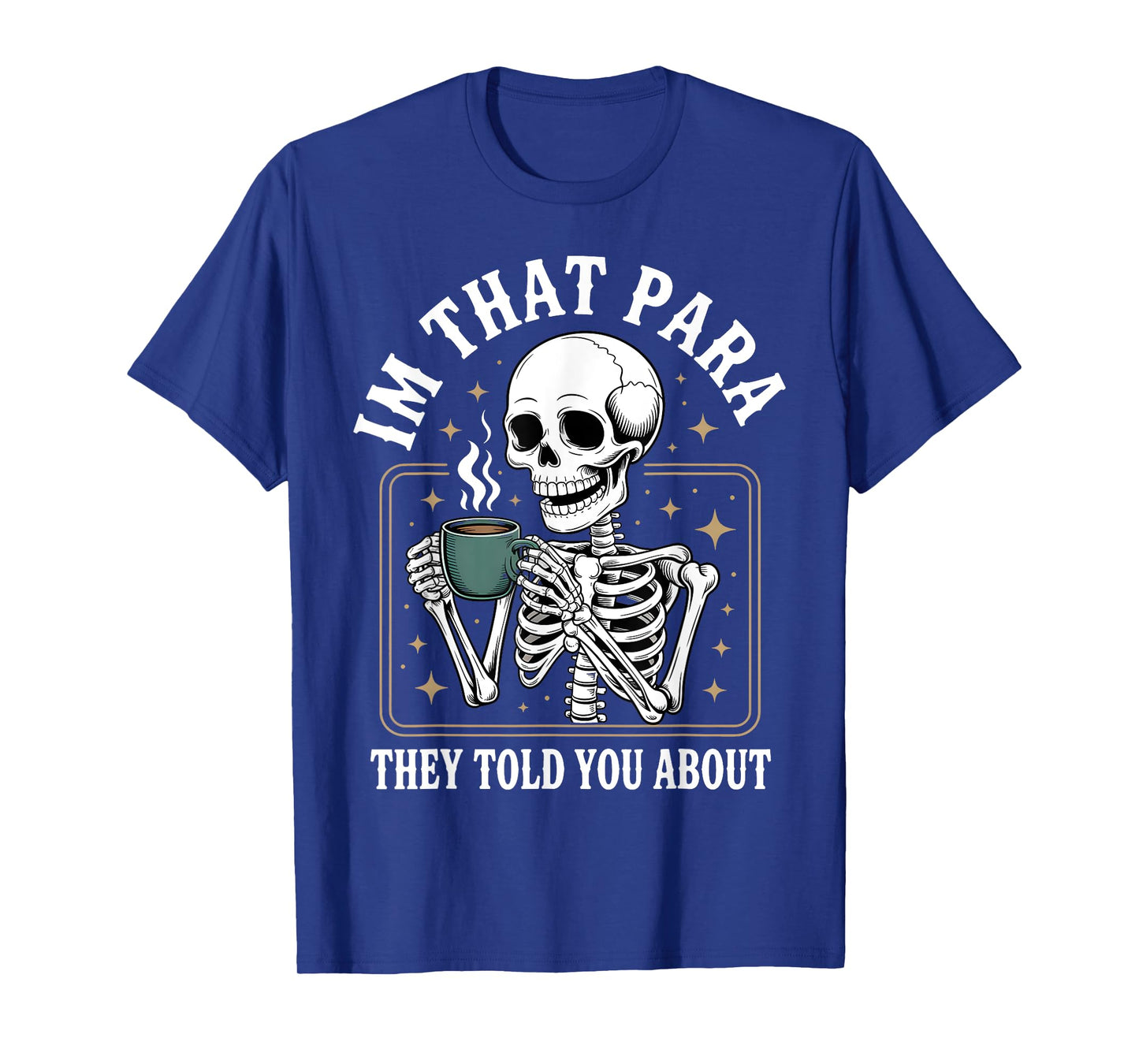 I’m That para They Told You About Skeleton Coffee School T-Shirt