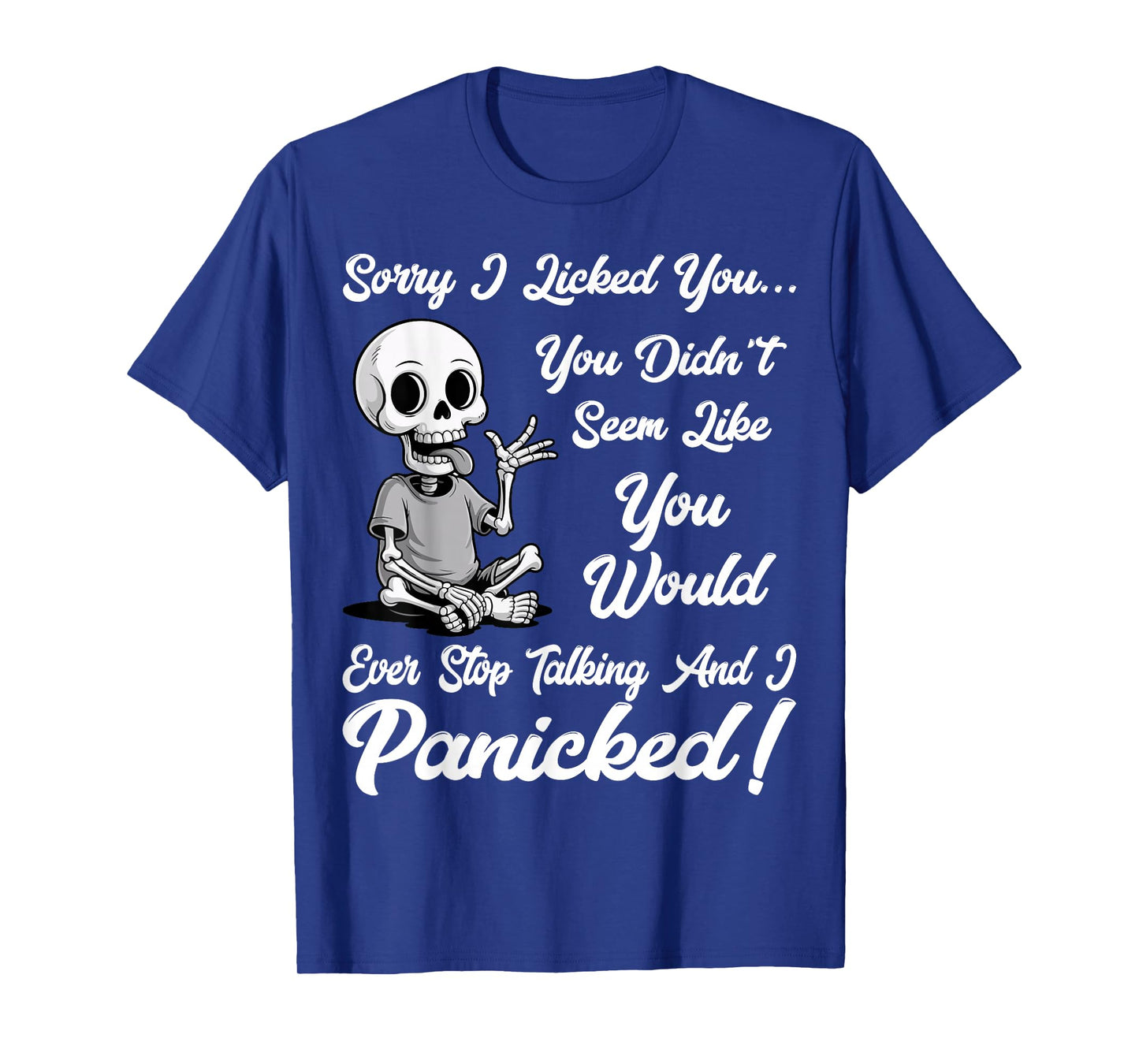 Sorry I Licked You You Didn’t Seem Like You Would Ever Funny T-Shirt