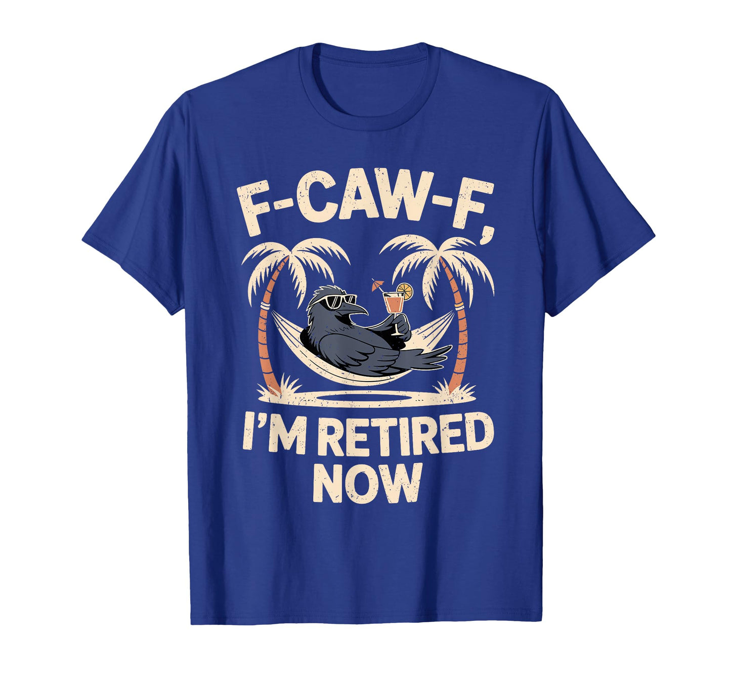 F-Caw-F I’m Retired Now Funny Crow Retirement Humor T-Shirt