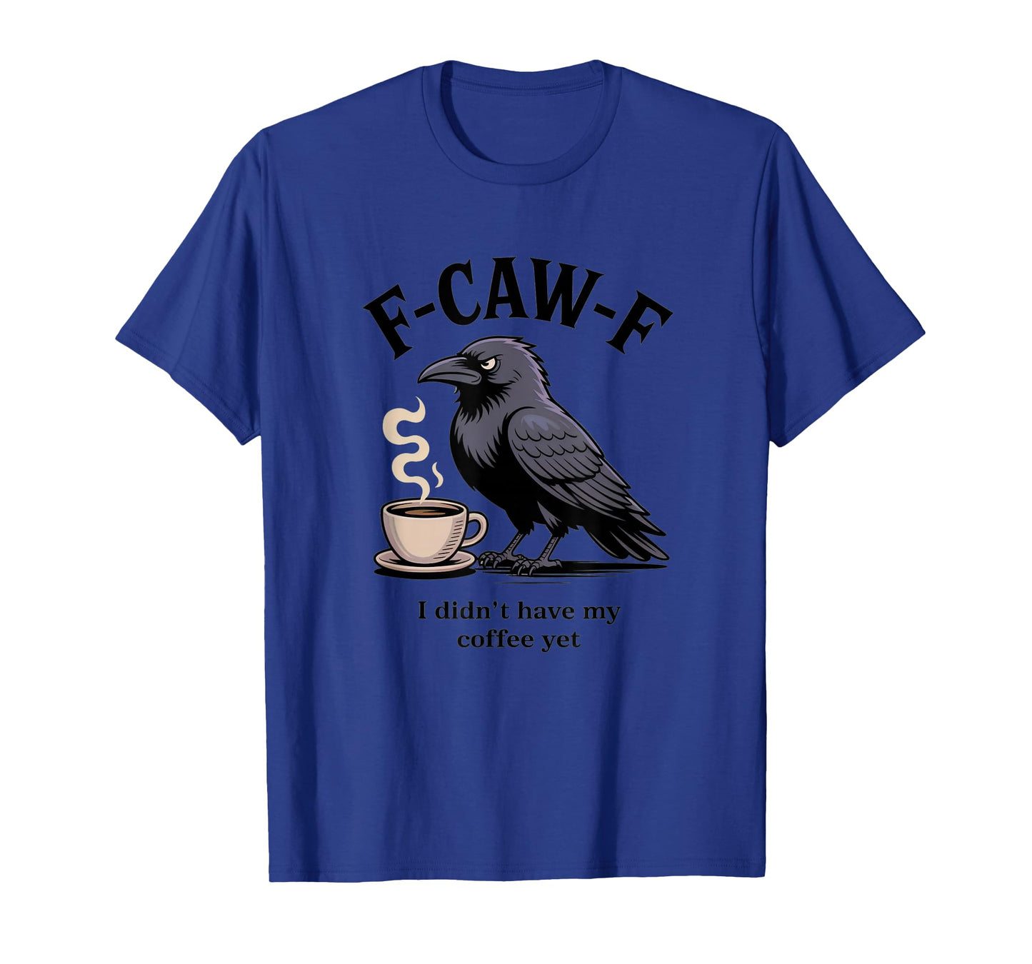 Funny F-CAW-F I Didn’t Have My Coffee Yet Crow Meme Humor T-Shirt
